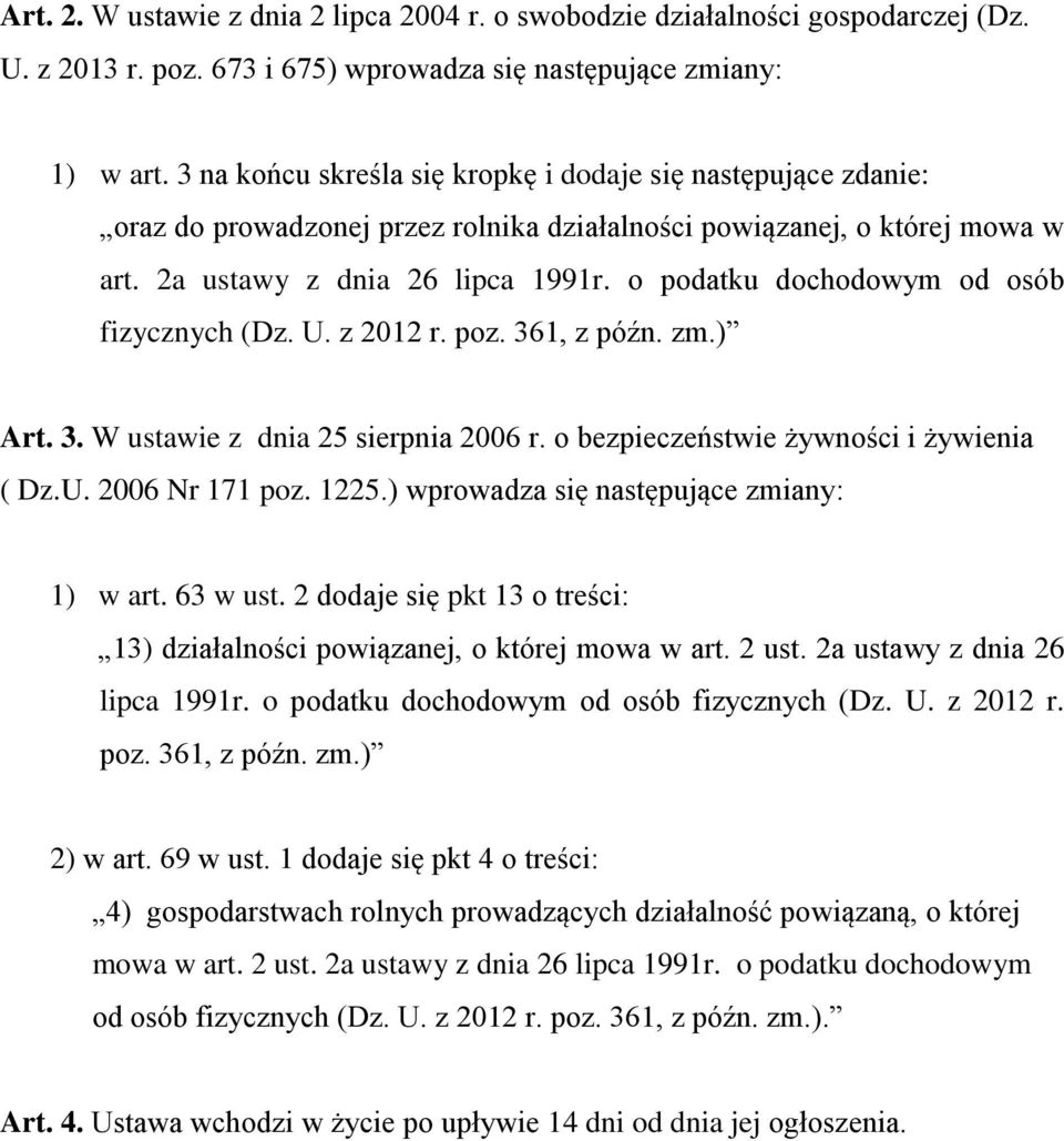 o podatku dochodowym od osób fizycznych (Dz. U. z 2012 r. poz. 361, z późn. zm.) Art. 3. W ustawie z dnia 25 sierpnia 2006 r. o bezpieczeństwie żywności i żywienia ( Dz.U. 2006 Nr 171 poz. 1225.