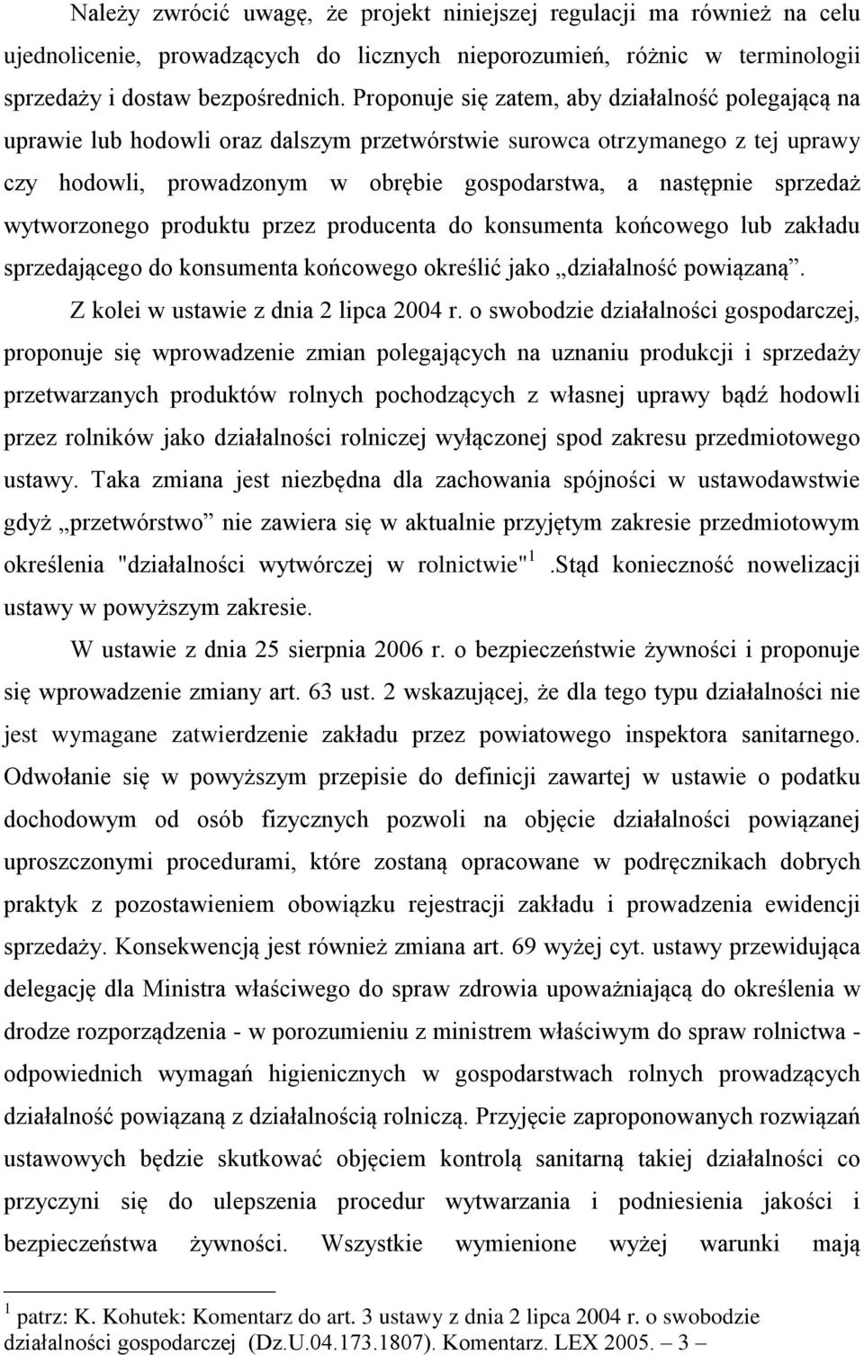 sprzedaż wytworzonego produktu przez producenta do konsumenta końcowego lub zakładu sprzedającego do konsumenta końcowego określić jako działalność powiązaną. Z kolei w ustawie z dnia 2 lipca 2004 r.