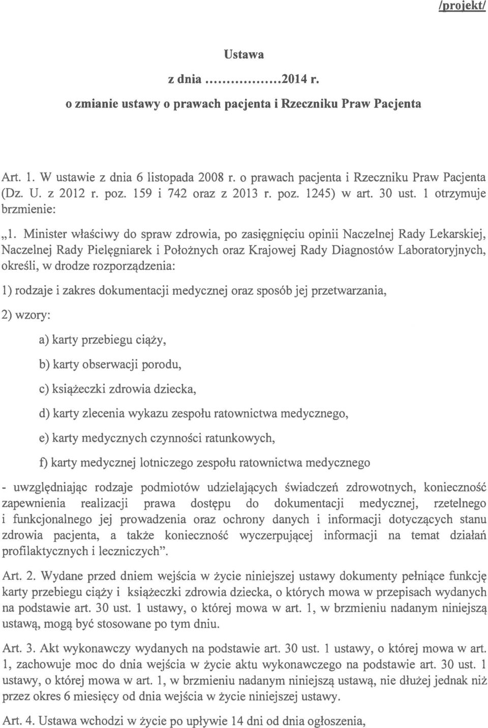 Minister właściwy do spraw zdrowia, po zasięgnięciu opinii Naczelnej Rady Lekarskiej, Naczelnej Rady Pielęgniarek i Położnych oraz Krajowej Rady Diagnostów Laboratoryjnych, określi, w drodze