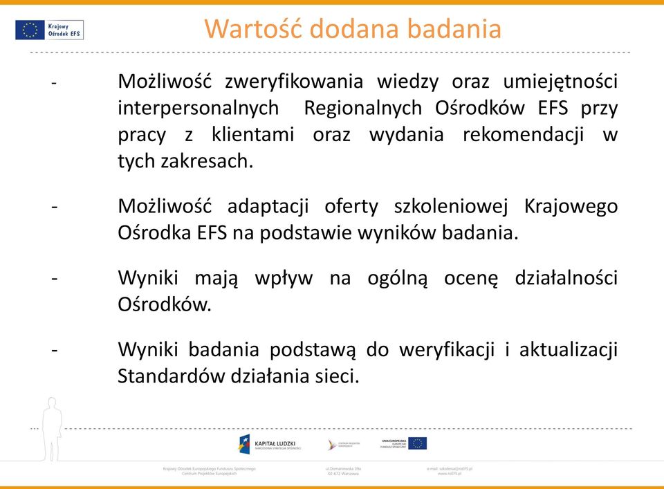 - Możliwośd adaptacji oferty szkoleniowej Krajowego Ośrodka EFS na podstawie wyników badania.