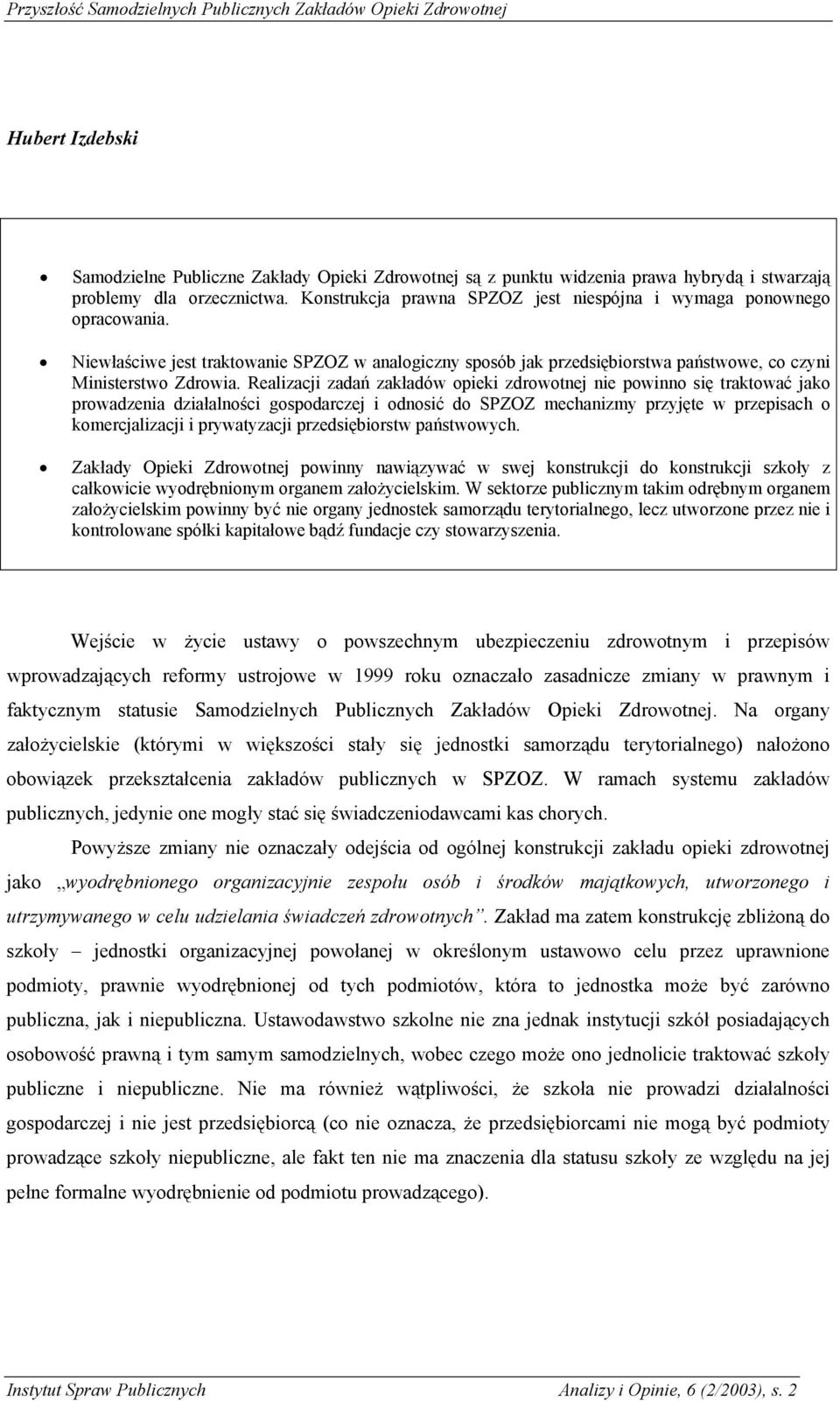 Realizacji zadań zakładów opieki zdrowotnej nie powinno się traktować jako prowadzenia działalności gospodarczej i odnosić do SPZOZ mechanizmy przyjęte w przepisach o komercjalizacji i prywatyzacji