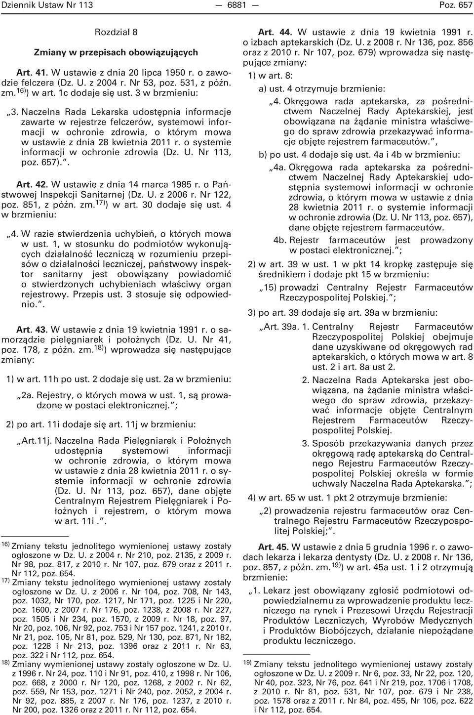 Naczelna Rada Lekarska udostępnia informacje zawarte w rejestrze felczerów, systemowi informacji w ochronie zdrowia, o którym mowa w ustawie z dnia 28 kwietnia 2011 r.