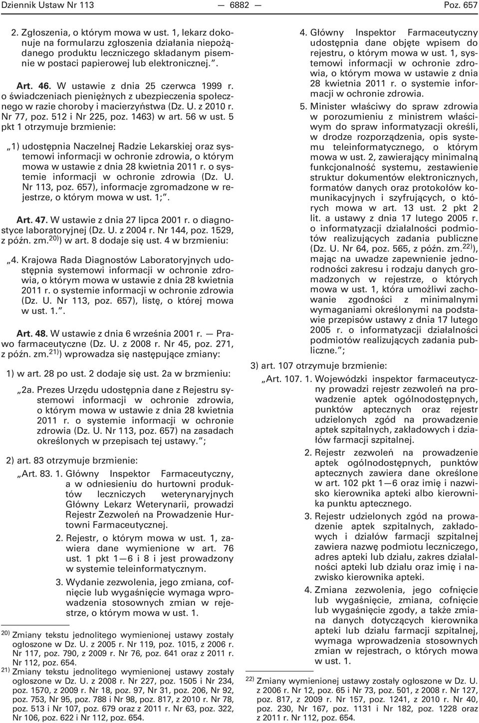 o świadczeniach pieniężnych z ubezpieczenia społecznego w razie choroby i macierzyństwa (Dz. U. z 2010 r. Nr 77, poz. 512 i Nr 225, poz. 1463) w art. 56 w ust.