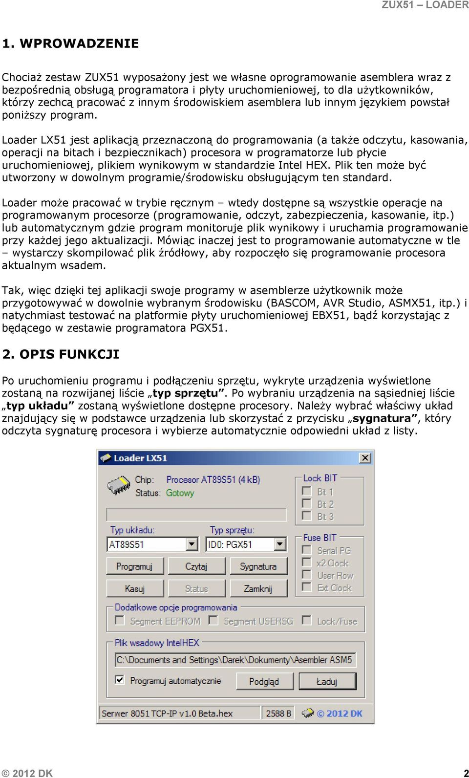 Loader LX51 jest aplikacją przeznaczoną do programowania (a także odczytu, kasowania, operacji na bitach i bezpiecznikach) procesora w programatorze lub płycie uruchomieniowej, plikiem wynikowym w