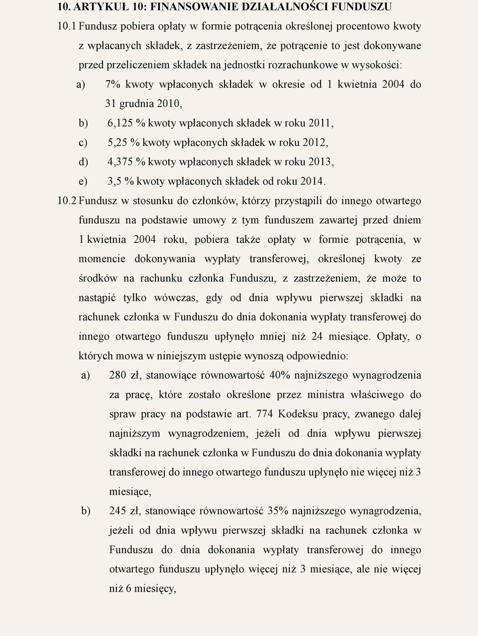 w wysokości: a) 7% kwoty wpłaconych składek w okresie od 1 kwietnia 2004 do 31 grudnia 2010, b) 6,125 % kwoty wpłaconych składek w roku 2011, c) 5,25 % kwoty wpłaconych składek w roku 2012, d) 4,375