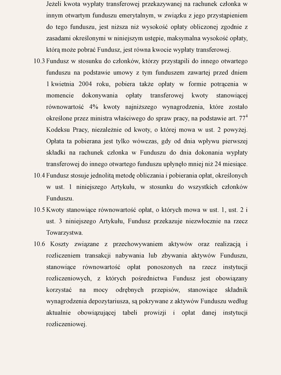 3 Fundusz w stosunku do członków, którzy przystąpili do innego otwartego funduszu na podstawie umowy z tym funduszem zawartej przed dniem 1 kwietnia 2004 roku, pobiera także opłaty w formie