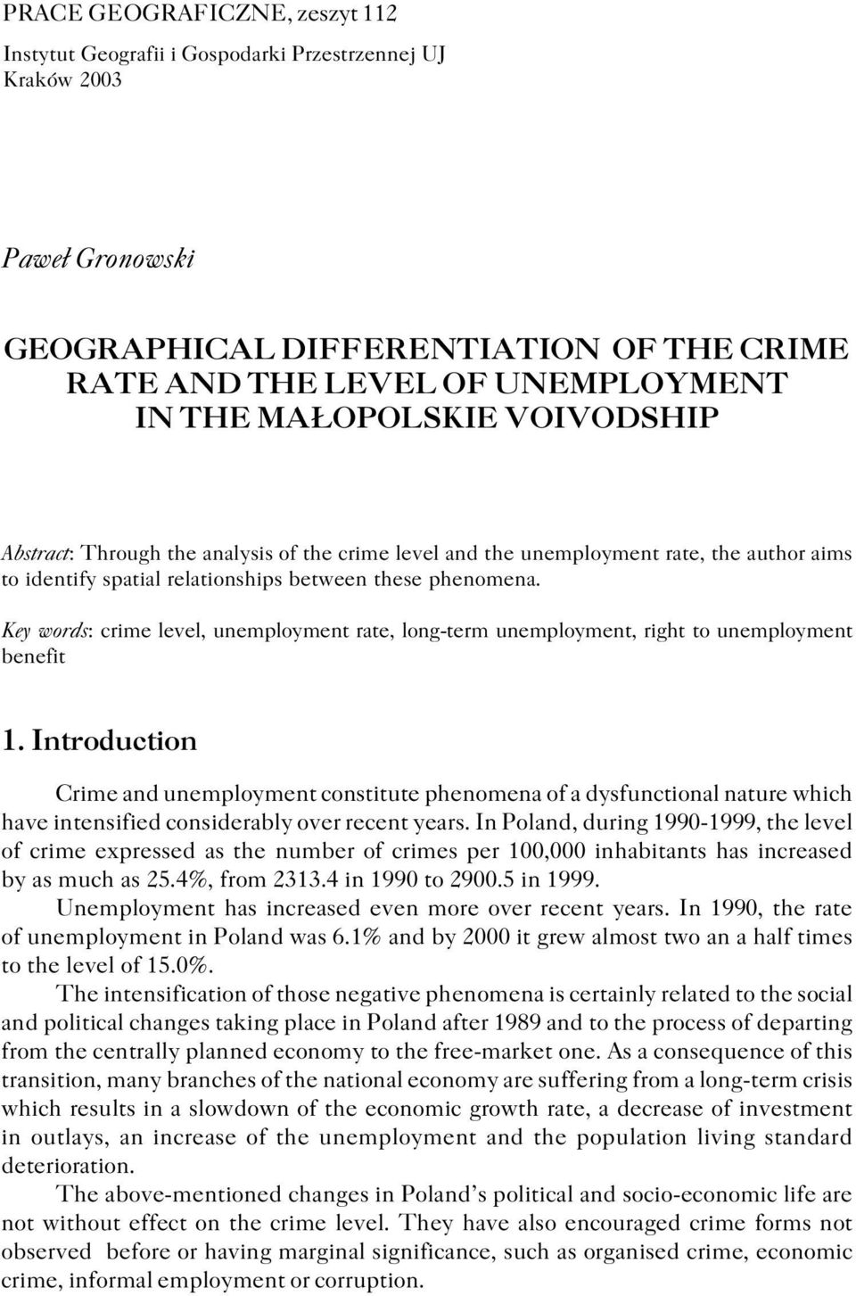 Key words: crime level, unemployment rate, long term unemployment, right to unemployment benefit 1.