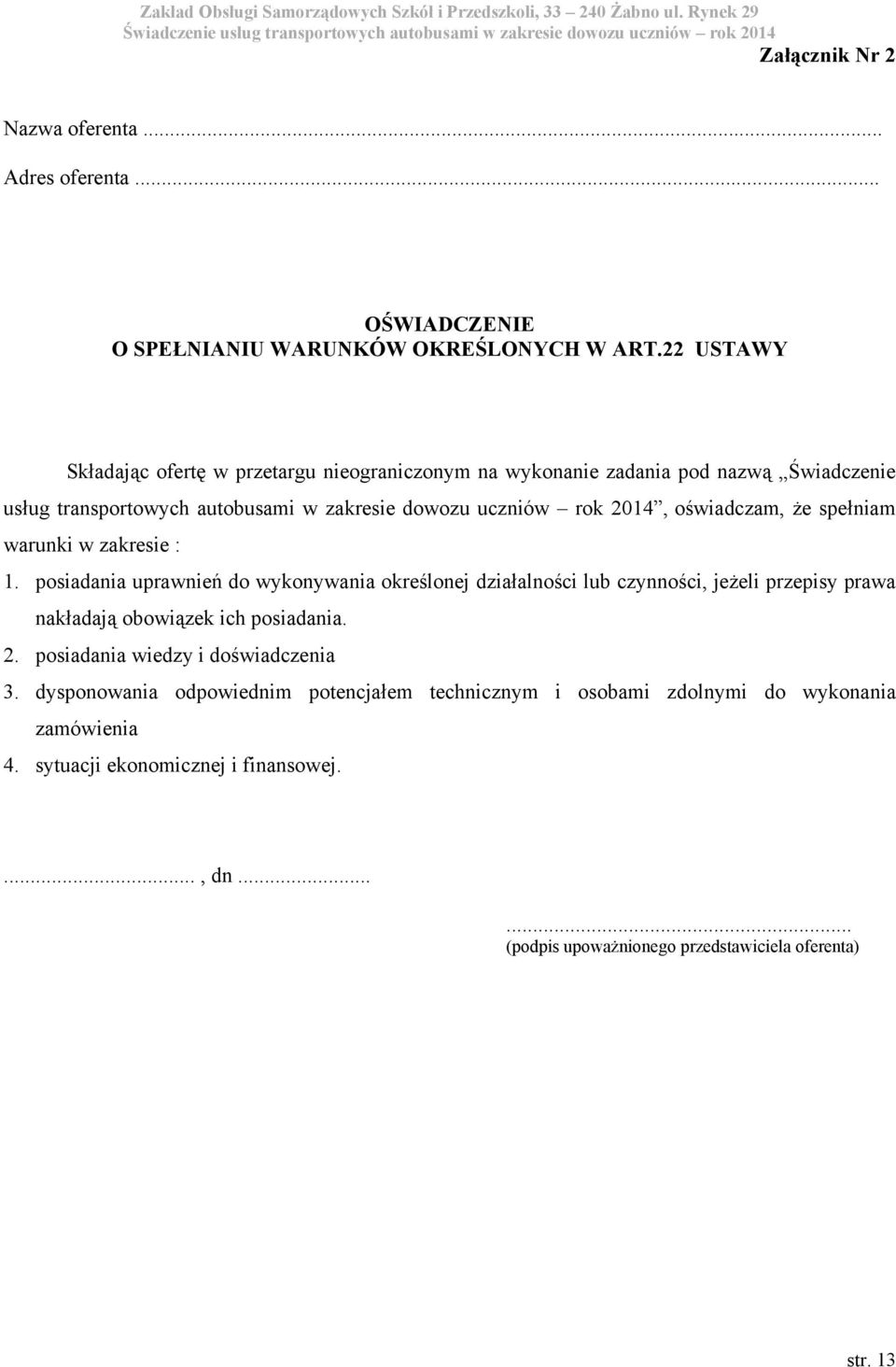 oświadczam, że spełniam warunki w zakresie : 1.