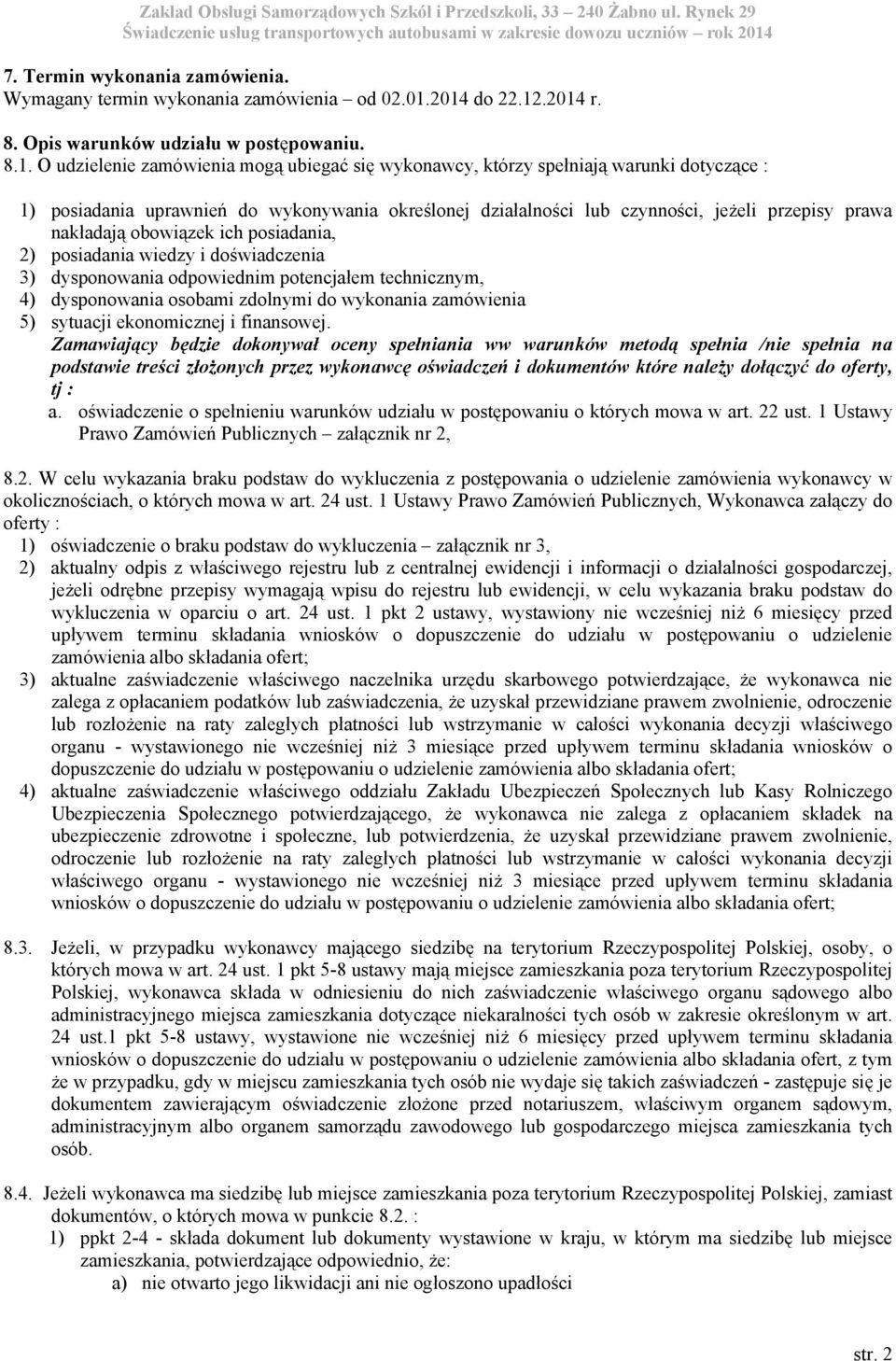 określonej działalności lub czynności, jeżeli przepisy prawa nakładają obowiązek ich posiadania, 2) posiadania wiedzy i doświadczenia 3) dysponowania odpowiednim potencjałem technicznym, 4)