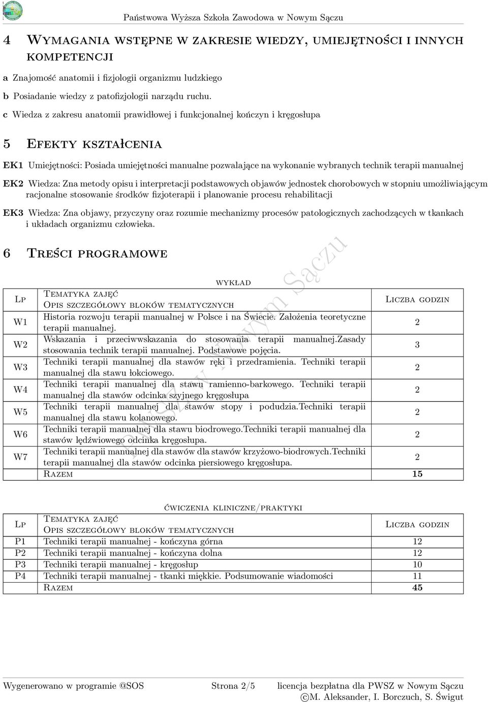 EK Wiedza: Zna metody opisu i interpretacji podstawowych objawów jednostek chorobowych w stopniu umożliwiającym racjonalne stosowanie środków fizjoterapii i planowanie procesu rehabilitacji EK