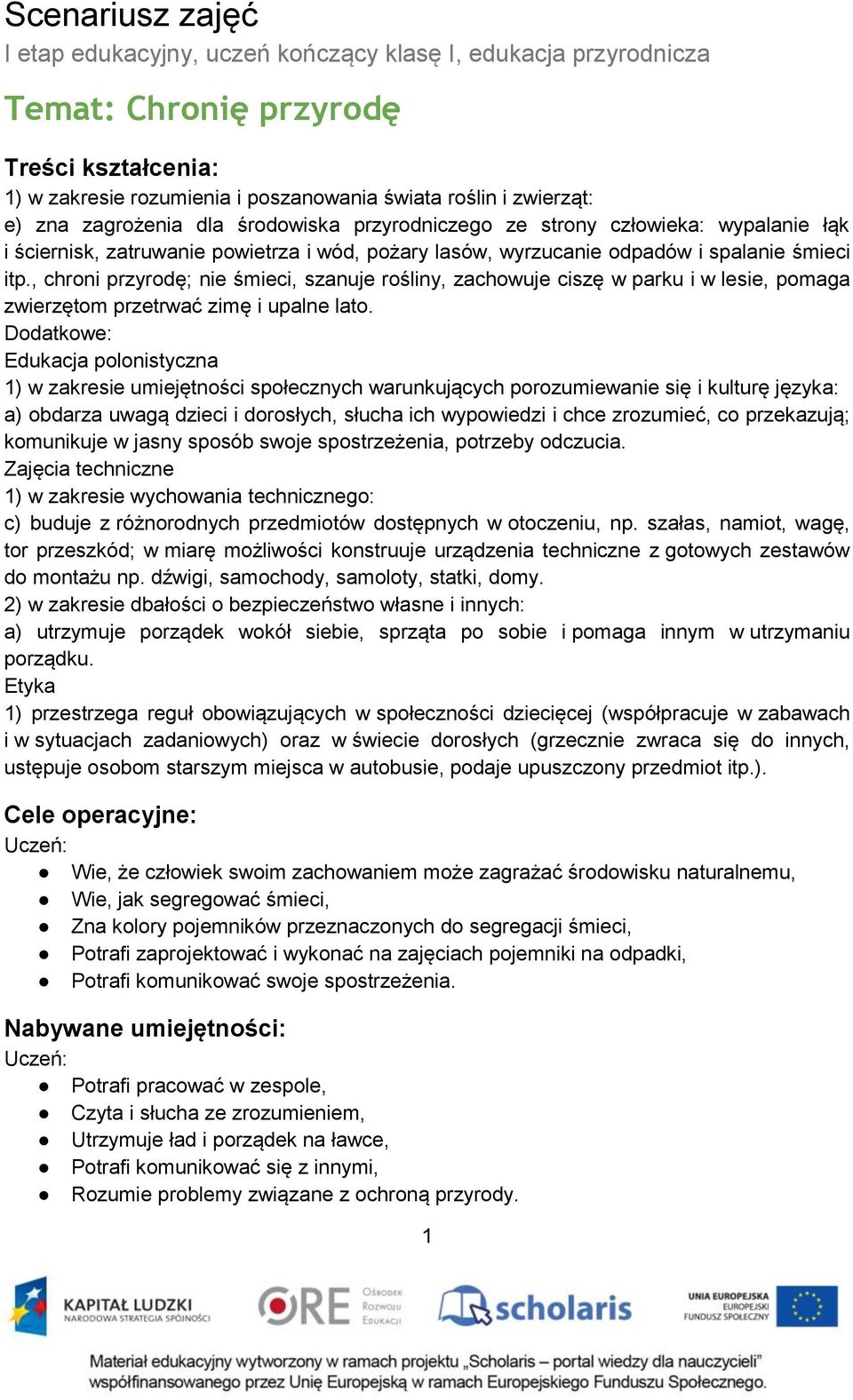 , chroni przyrodę; nie śmieci, szanuje rośliny, zachowuje ciszę w parku i w lesie, pomaga zwierzętom przetrwać zimę i upalne lato.