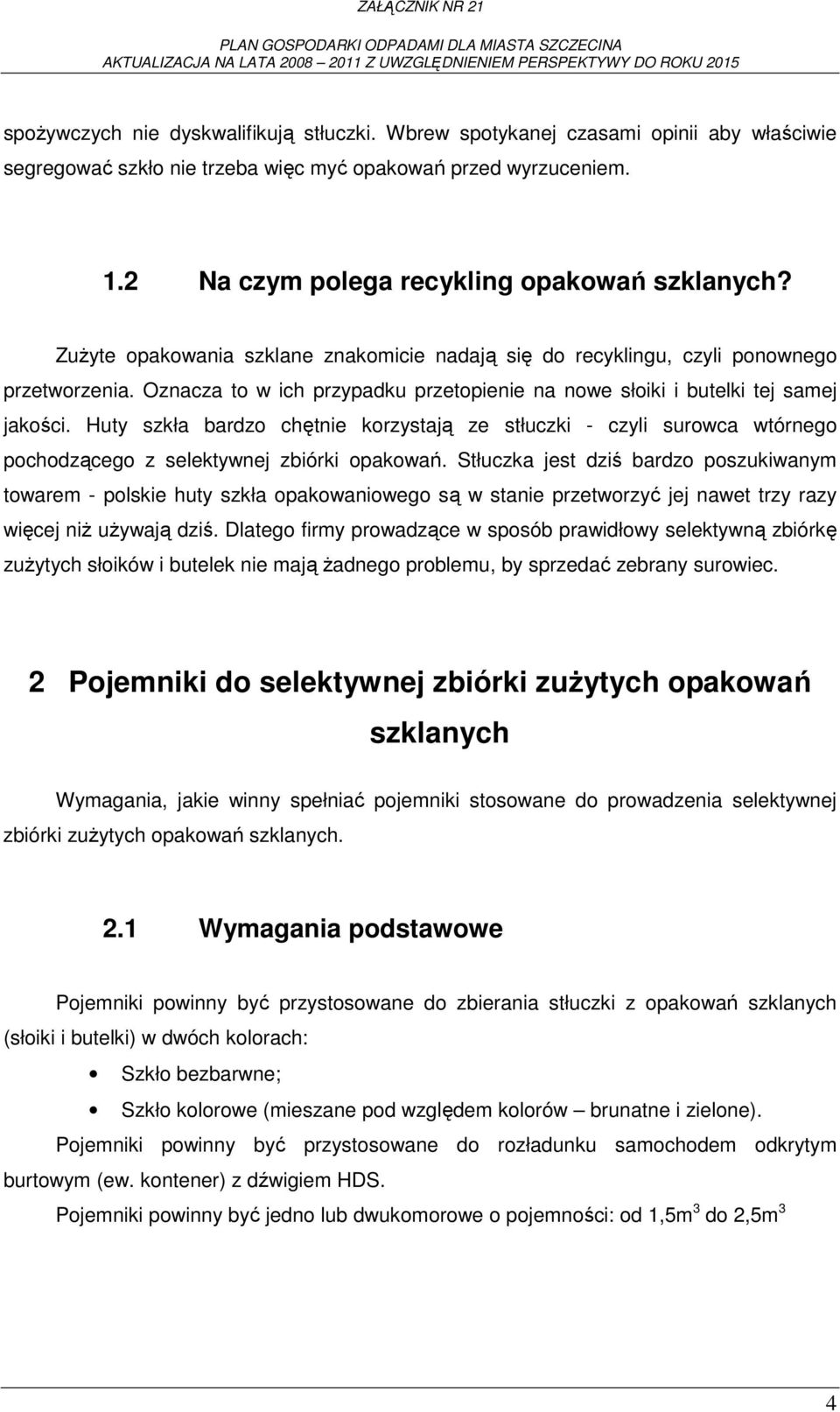 Huty szkła bardzo chętnie korzystają ze stłuczki - czyli surowca wtórnego pochodzącego z selektywnej zbiórki opakowań.