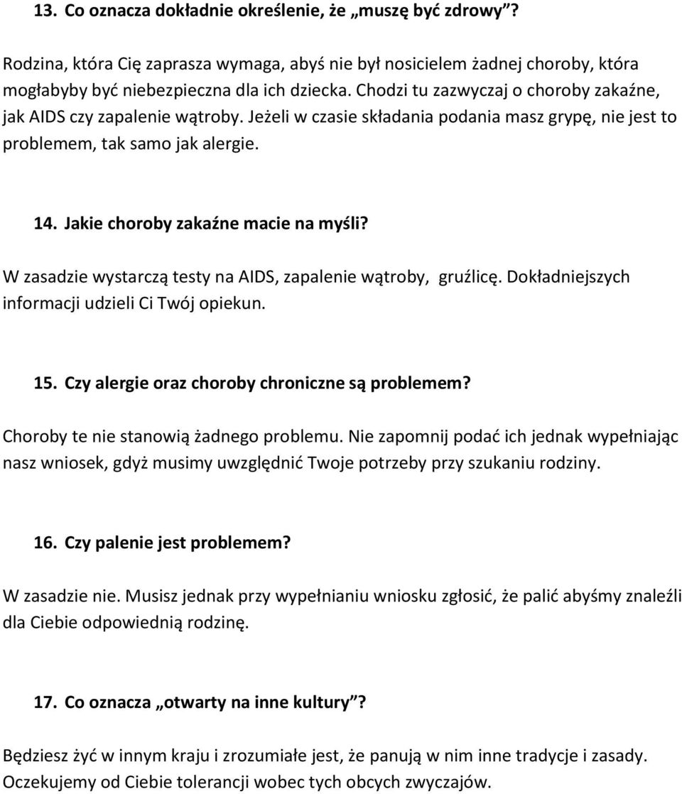 Jakie choroby zakaźne macie na myśli? W zasadzie wystarczą testy na AIDS, zapalenie wątroby, gruźlicę. Dokładniejszych informacji udzieli Ci Twój opiekun. 15.