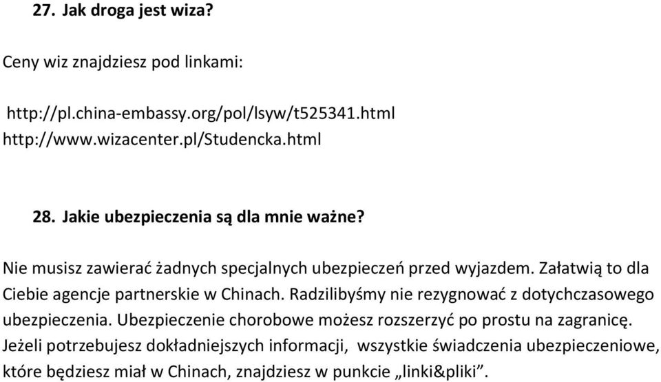 Załatwią to dla Ciebie agencje partnerskie w Chinach. Radzilibyśmy nie rezygnować z dotychczasowego ubezpieczenia.