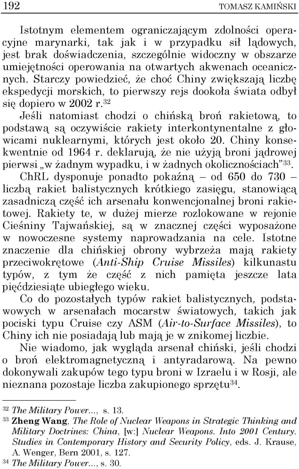 32 Jeśli natomiast chodzi o chińską broń rakietową, to podstawą są oczywiście rakiety interkontynentalne z głowicami nuklearnymi, których jest około 20. Chiny konsekwentnie od 1964 r.