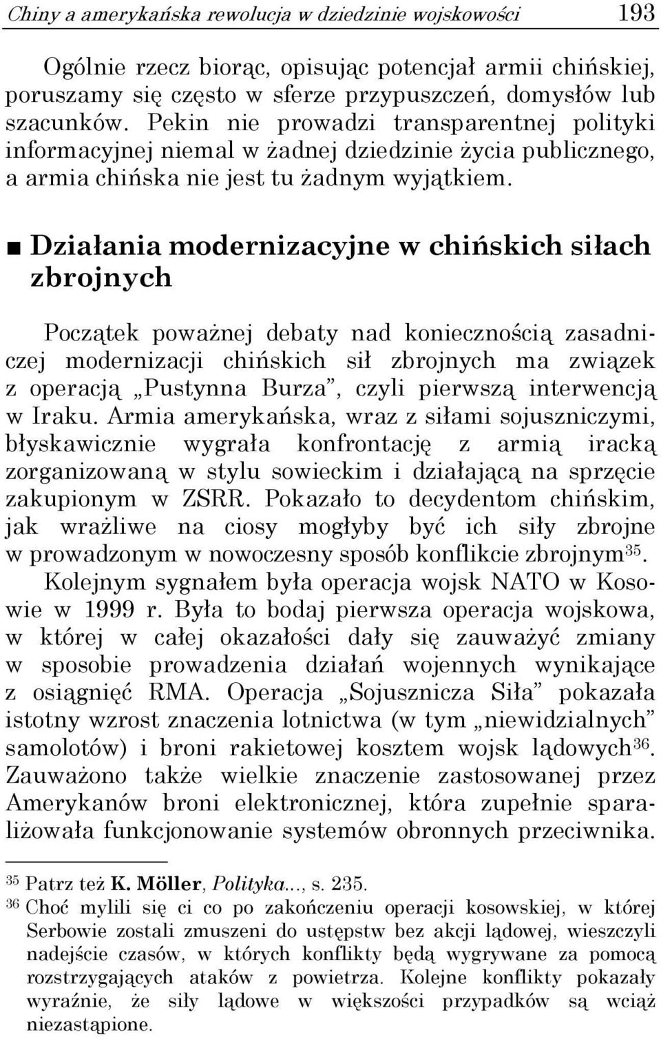 Działania modernizacyjne w chińskich siłach zbrojnych Początek poważnej debaty nad koniecznością zasadniczej modernizacji chińskich sił zbrojnych ma związek z operacją Pustynna Burza, czyli pierwszą