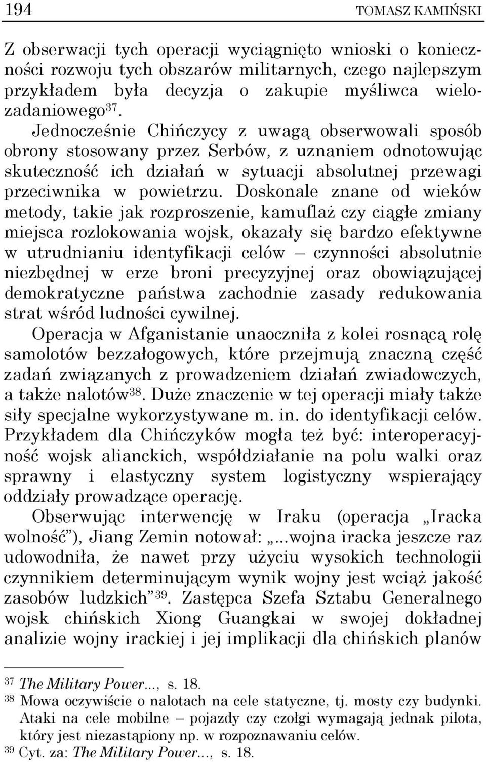 Doskonale znane od wieków metody, takie jak rozproszenie, kamuflaż czy ciągłe zmiany miejsca rozlokowania wojsk, okazały się bardzo efektywne w utrudnianiu identyfikacji celów czynności absolutnie