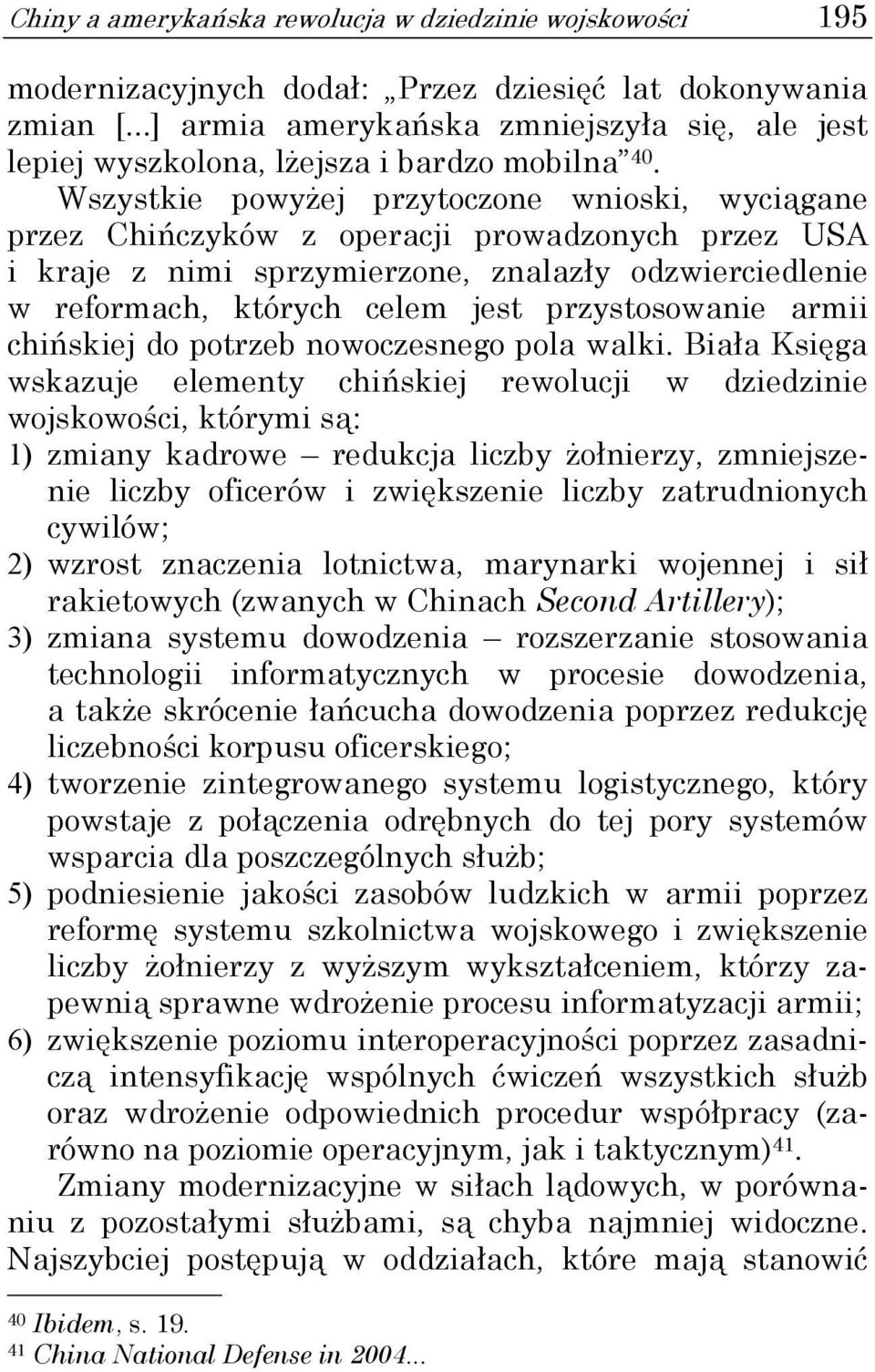 Wszystkie powyżej przytoczone wnioski, wyciągane przez Chińczyków z operacji prowadzonych przez USA i kraje z nimi sprzymierzone, znalazły odzwierciedlenie w reformach, których celem jest