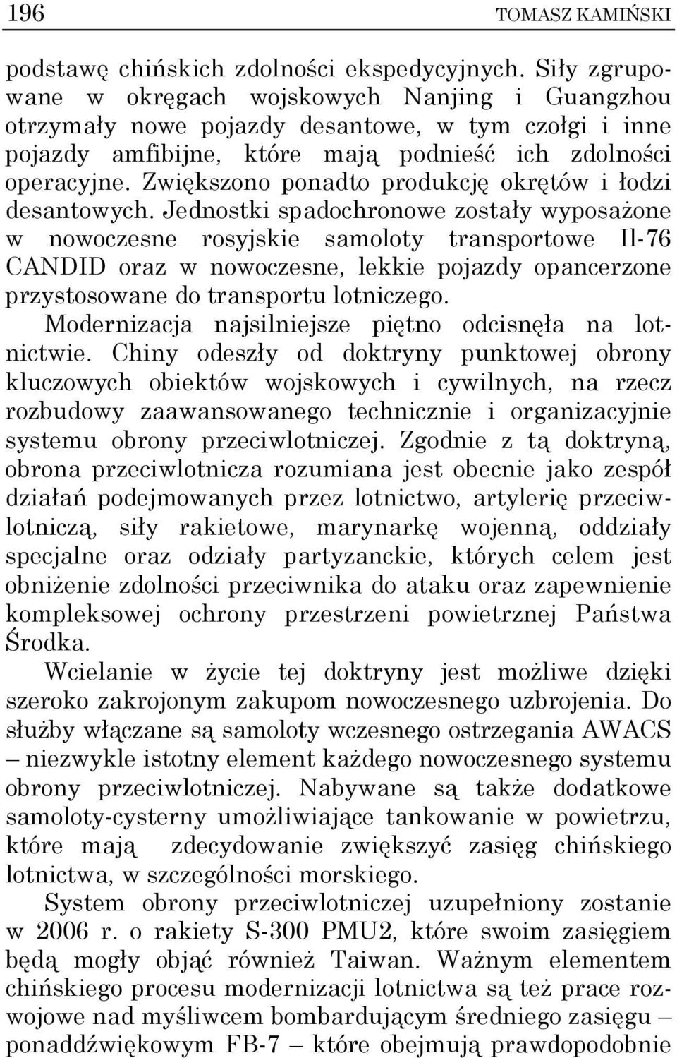 Zwiększono ponadto produkcję okrętów i łodzi desantowych.