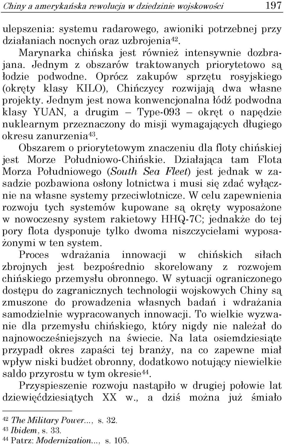 Oprócz zakupów sprzętu rosyjskiego (okręty klasy KILO), Chińczycy rozwijają dwa własne projekty.