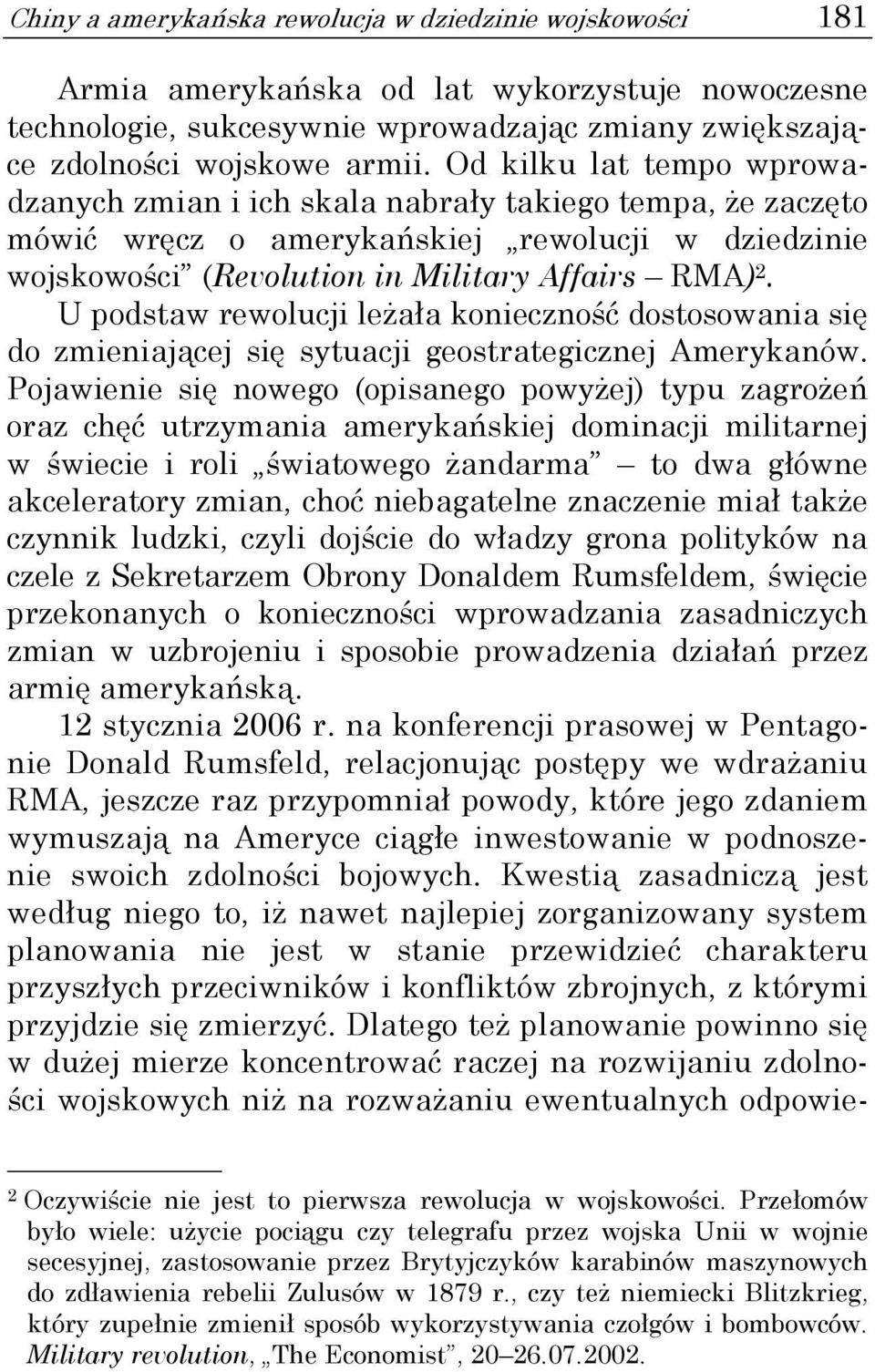 U podstaw rewolucji leżała konieczność dostosowania się do zmieniającej się sytuacji geostrategicznej Amerykanów.
