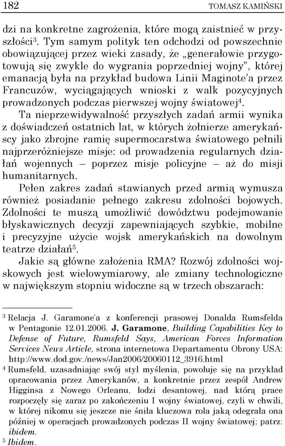 Maginote a przez Francuzów, wyciągających wnioski z walk pozycyjnych prowadzonych podczas pierwszej wojny światowej 4.