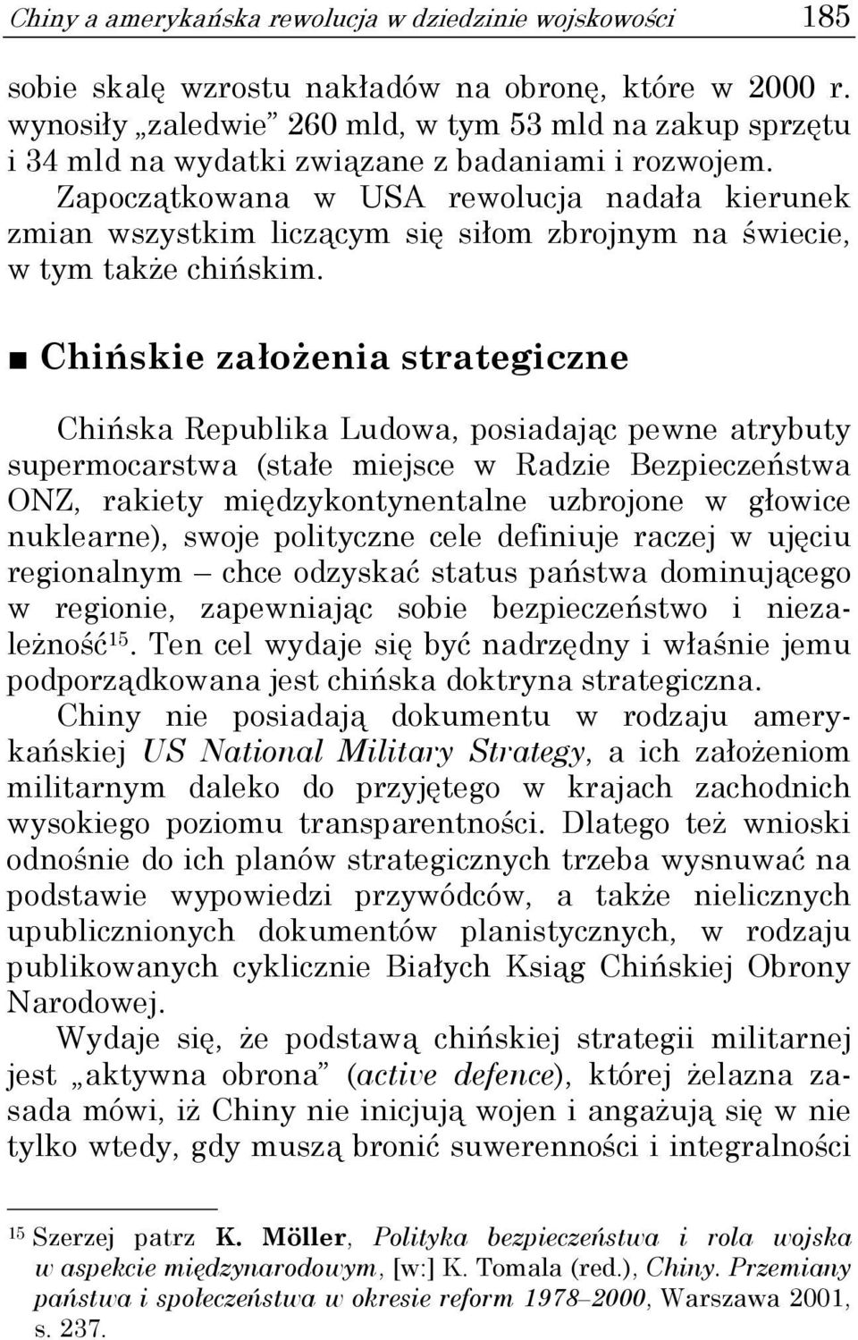 Zapoczątkowana w USA rewolucja nadała kierunek zmian wszystkim liczącym się siłom zbrojnym na świecie, w tym także chińskim.