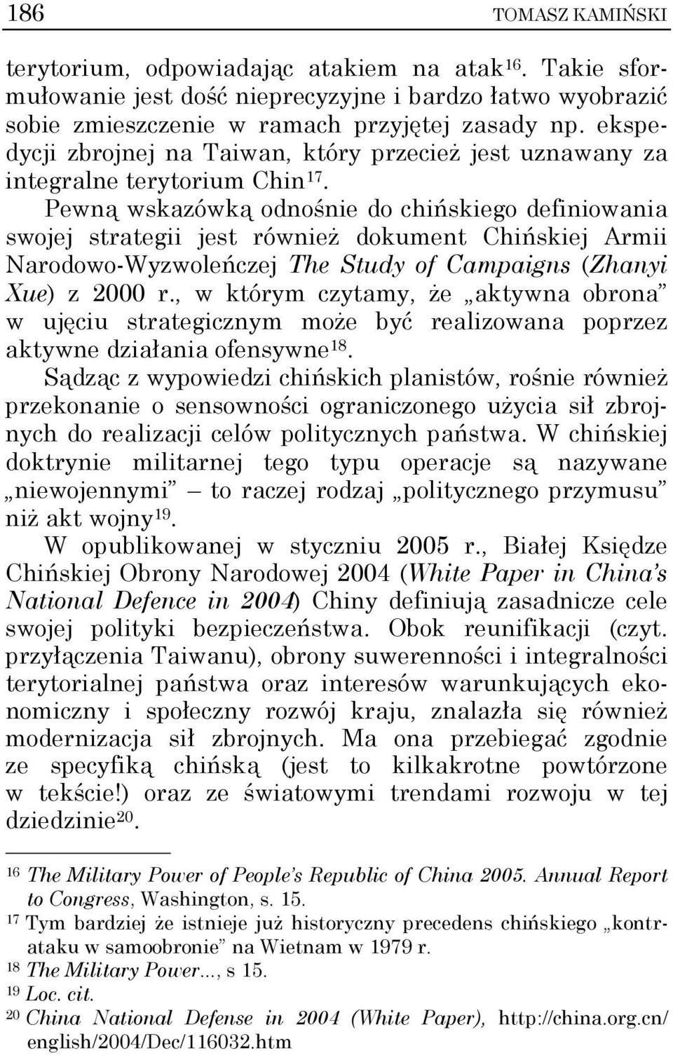 Pewną wskazówką odnośnie do chińskiego definiowania swojej strategii jest również dokument Chińskiej Armii Narodowo-Wyzwoleńczej The Study of Campaigns (Zhanyi Xue) z 2000 r.
