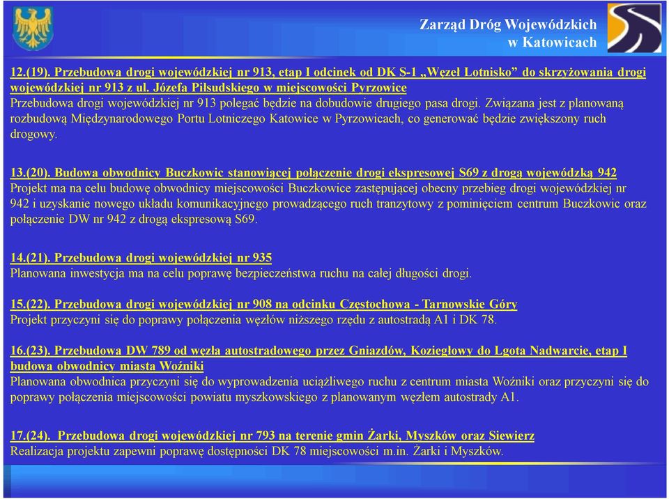 Związana jest z planowaną rozbudową Międzynarodowego Portu Lotniczego Katowice w Pyrzowicach, co generować będzie zwiększony ruch drogowy. 13.(20).