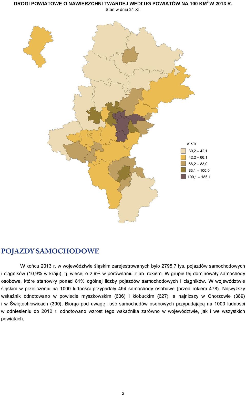 W grupie tej dominowały samochody osobowe, które stanowiły ponad 81% ogólnej liczby pojazdów samochodowych i ciągników.