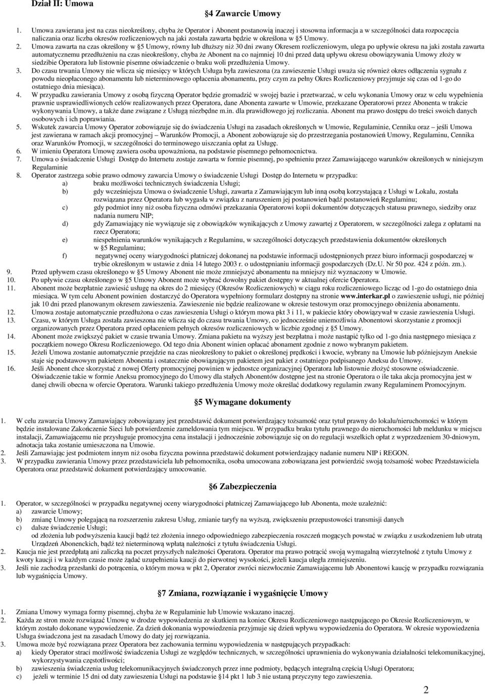 jaki została zawarta będzie w określona w 5 Umowy. 2.