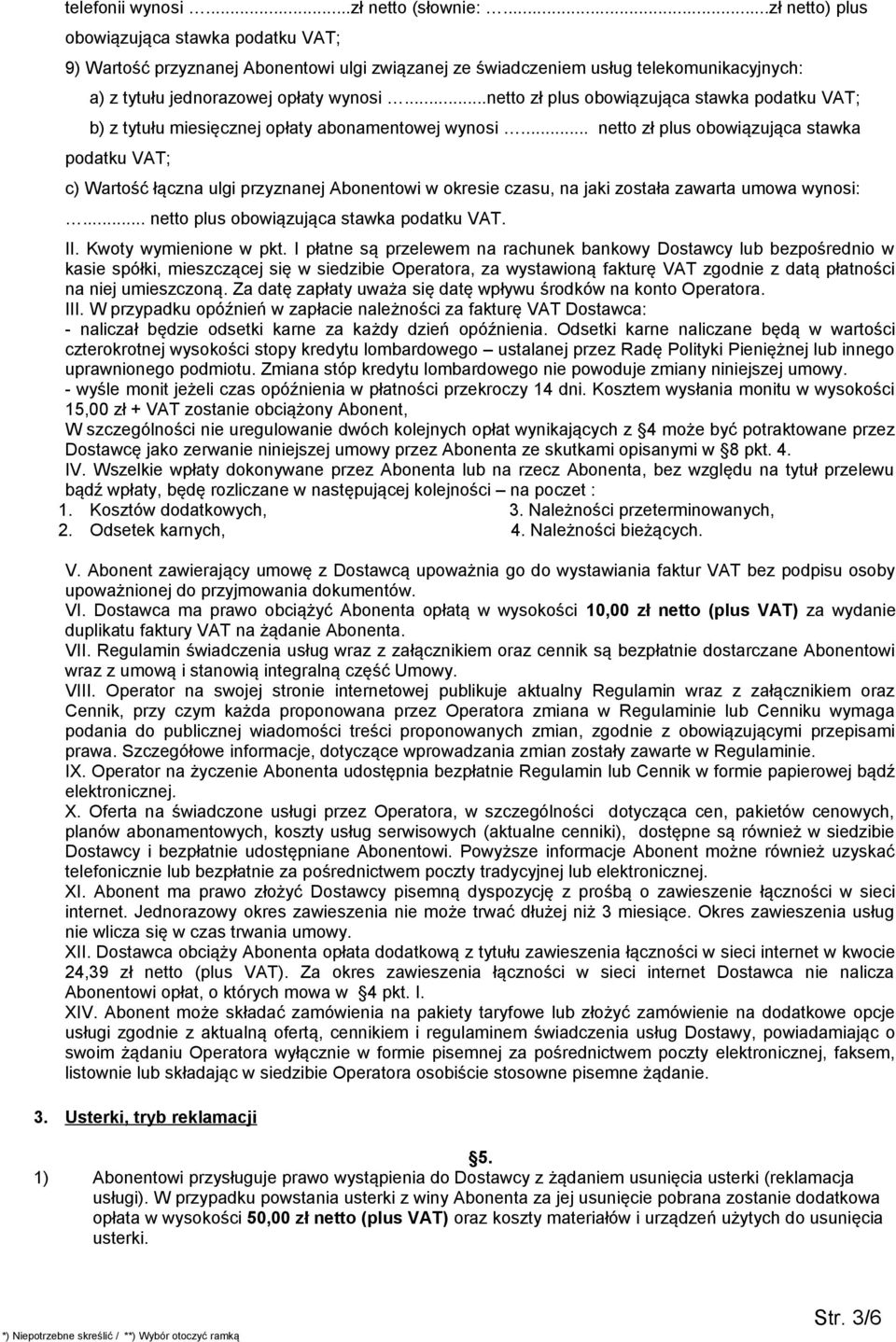 ..netto zł plus obowiązująca stawka podatku VAT; b) z tytułu miesięcznej opłaty abonamentowej wynosi.