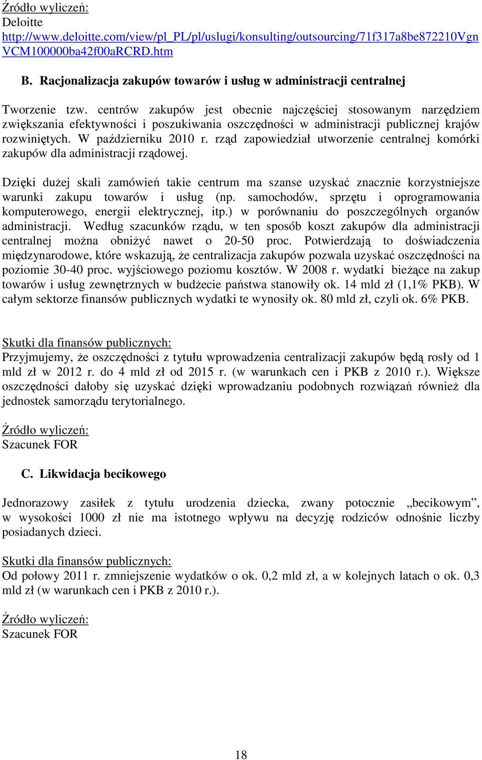 centrów zakupów jest obecnie najczęściej stosowanym narzędziem zwiększania efektywności i poszukiwania oszczędności w administracji publicznej krajów rozwiniętych. W październiku 2010 r.