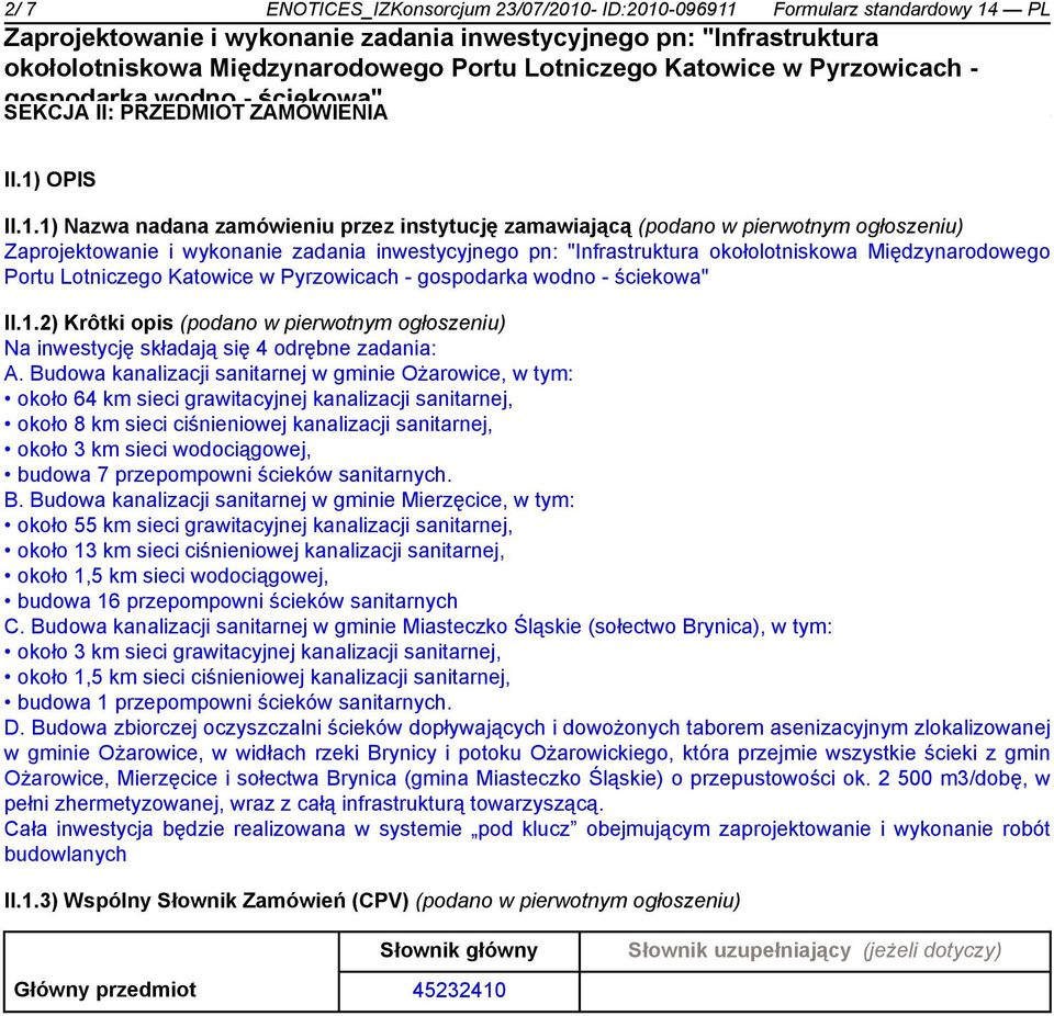 1.2) Krôtki opis (podano w pierwotnym ogłoszeniu) Na inwestycję składają się 4 odrębne zadania: A.