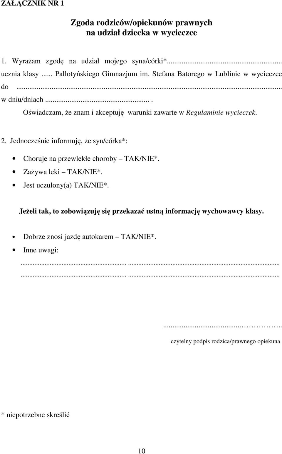 ... Oświadczam, że znam i akceptuję warunki zawarte w Regulaminie wycieczek. 2. Jednocześnie informuję, że syn/córka*: Choruje na przewlekłe choroby TAK/NIE*.