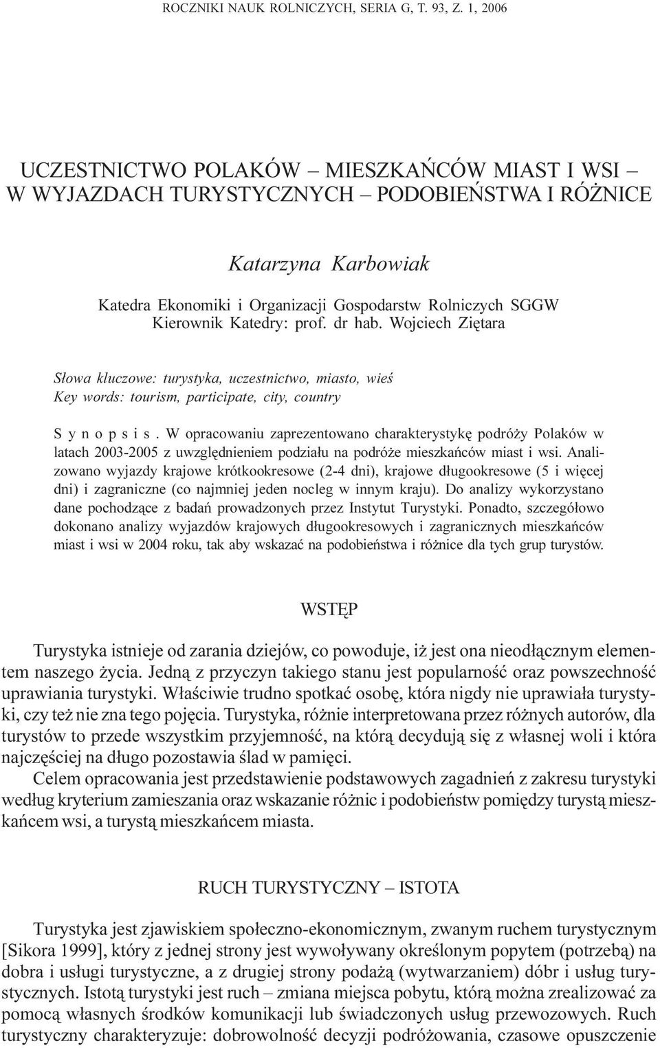prof. dr hab. Wojciech Ziêtara S³owa kluczowe: turystyka, uczestnictwo, miasto, Key words: tourism, participate, city, country S y n o p s i s.