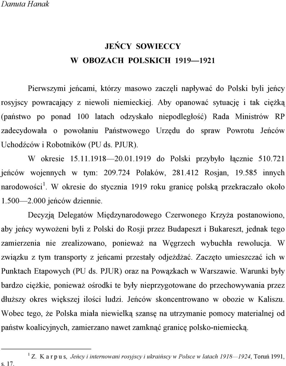 (PU ds. PJUR). W okresie 15.11.1918 20.01.1919 do Polski przybyło łącznie 510.721 jeńców wojennych w tym: 209.724 Polaków, 281.412 Rosjan, 19.585 innych narodowości 1.