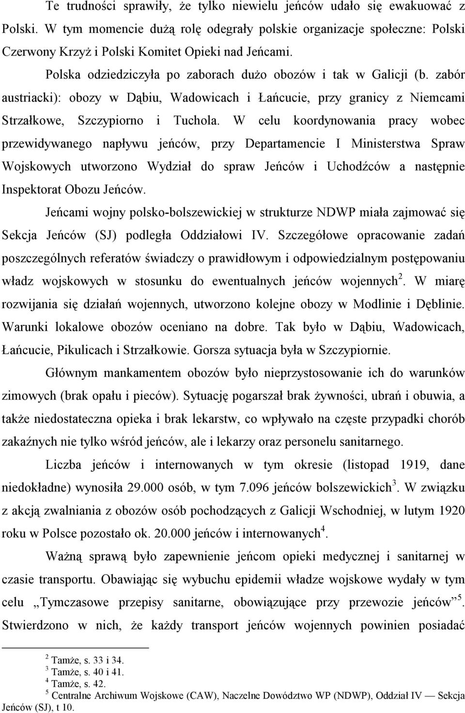 zabór austriacki): obozy w Dąbiu, Wadowicach i Łańcucie, przy granicy z Niemcami Strzałkowe, Szczypiorno i Tuchola.