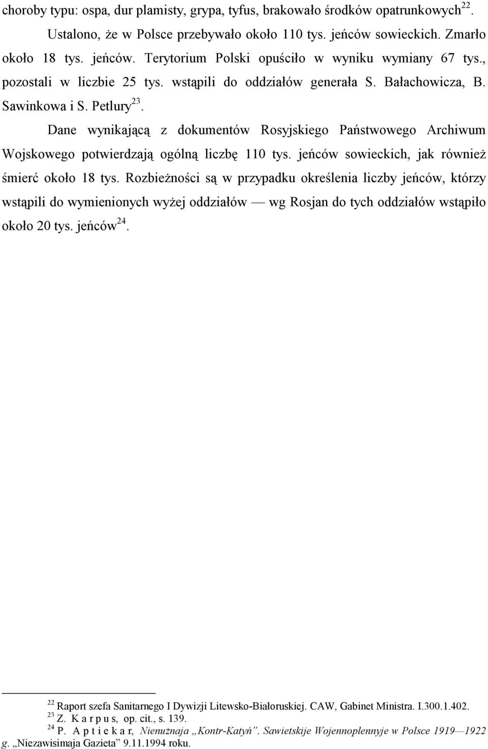 Dane wynikającą z dokumentów Rosyjskiego Państwowego Archiwum Wojskowego potwierdzają ogólną liczbę 110 tys. jeńców sowieckich, jak również śmierć około 18 tys.