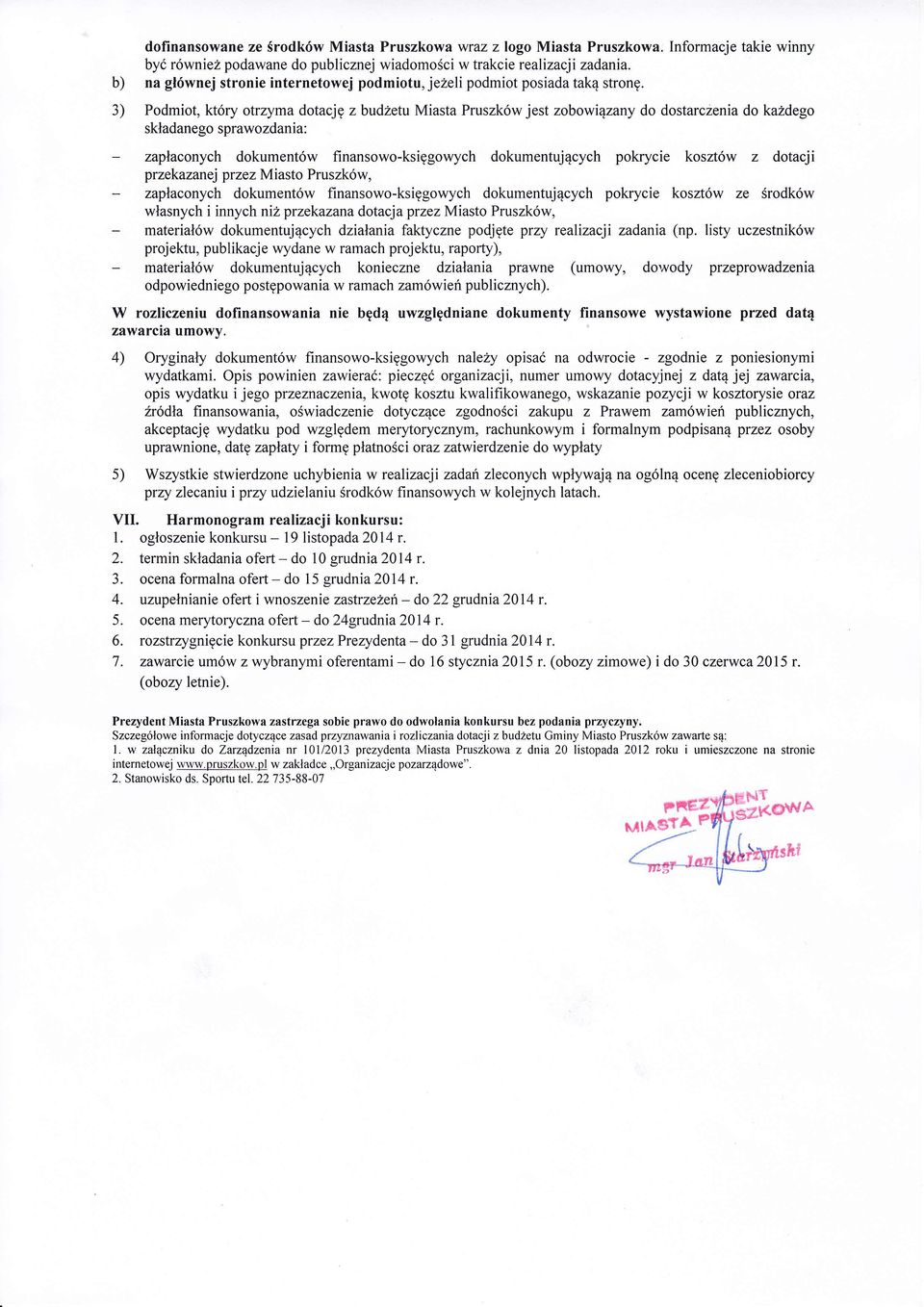 3) Podmiot, kt6ry otrzyma dotacjg zbudzetl Miasta Pruszk6w jest zobowi4zany do dostarczenia do kazdego skladanego sprawozdania: - zaplaconych dokument6w finansowo-ksiggowych dokumentuj4cych pokrycie