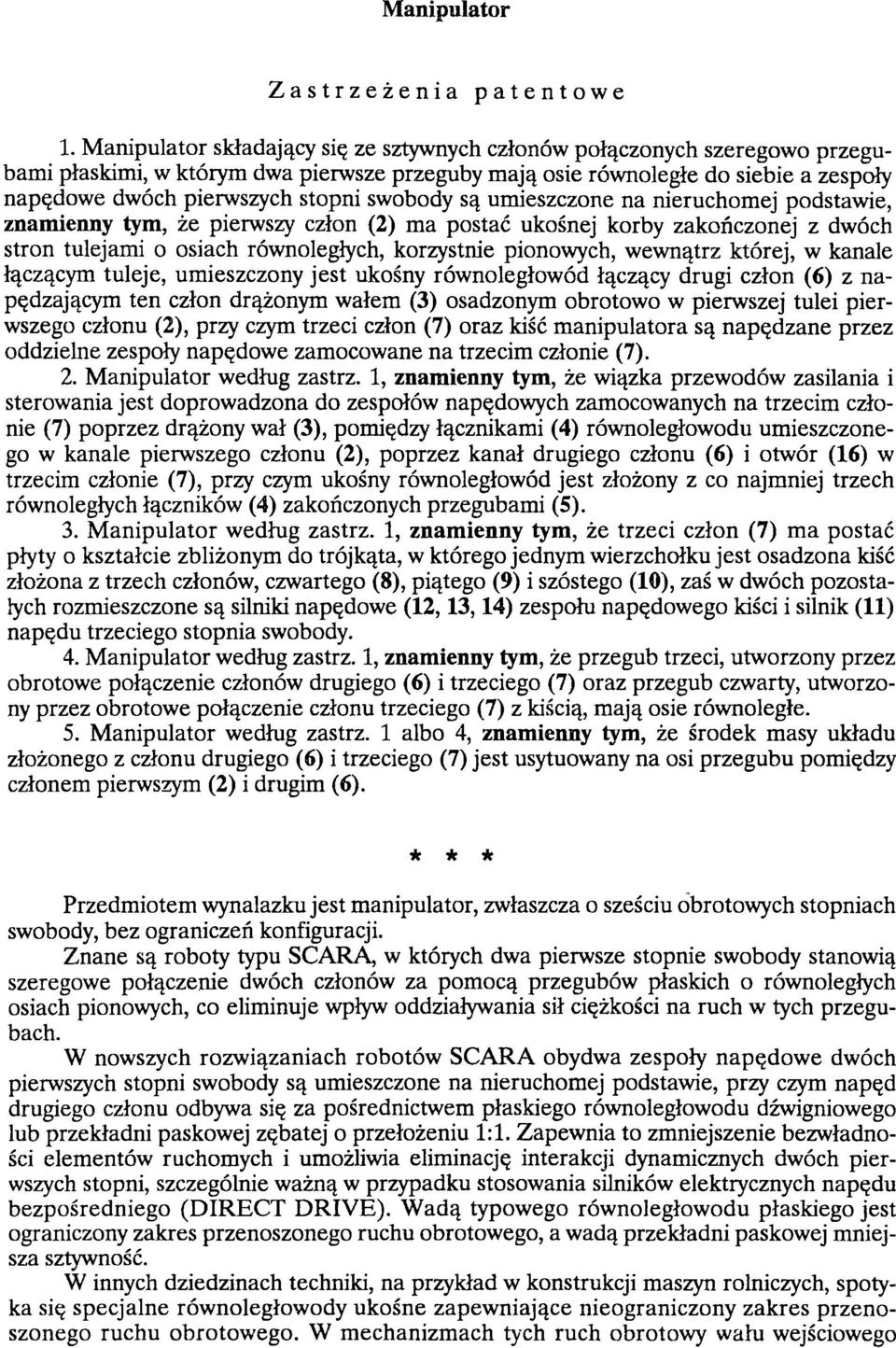 swobody są umieszczone na nieruchomej podstawie, znamienny tym, że pierwszy człon (2) ma postać ukośnej korby zakończonej z dwóch stron tulejami o osiach równoległych, korzystnie pionowych, wewnątrz