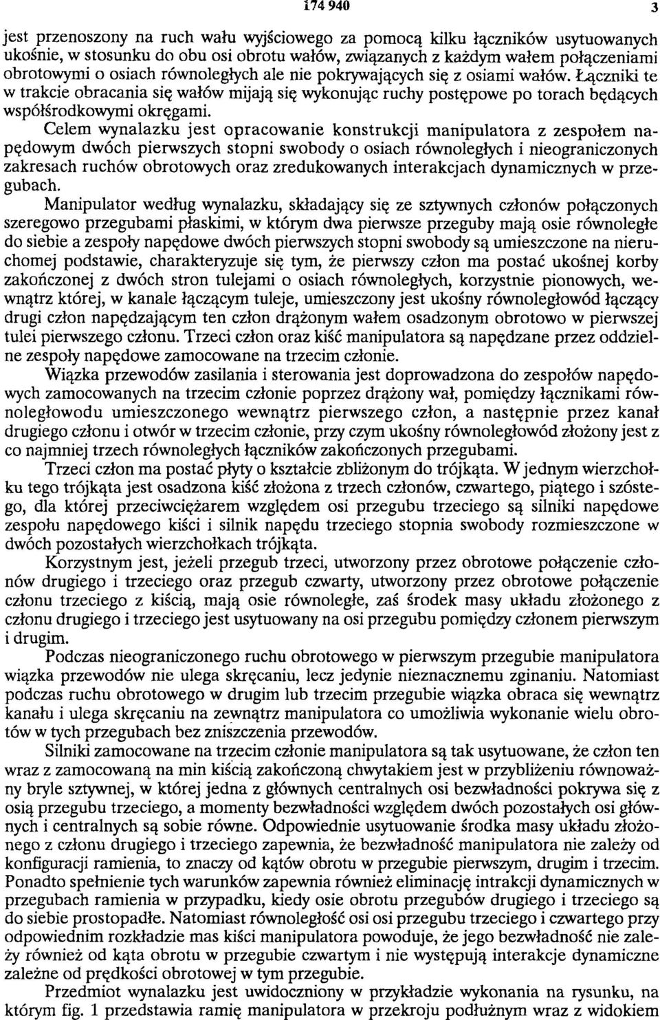 Celem wynalazku jest opracowanie konstrukcji m anipulatora z zespołem napędowym dwóch pierwszych stopni swobody o osiach równoległych i nieograniczonych zakresach ruchów obrotowych oraz zredukowanych