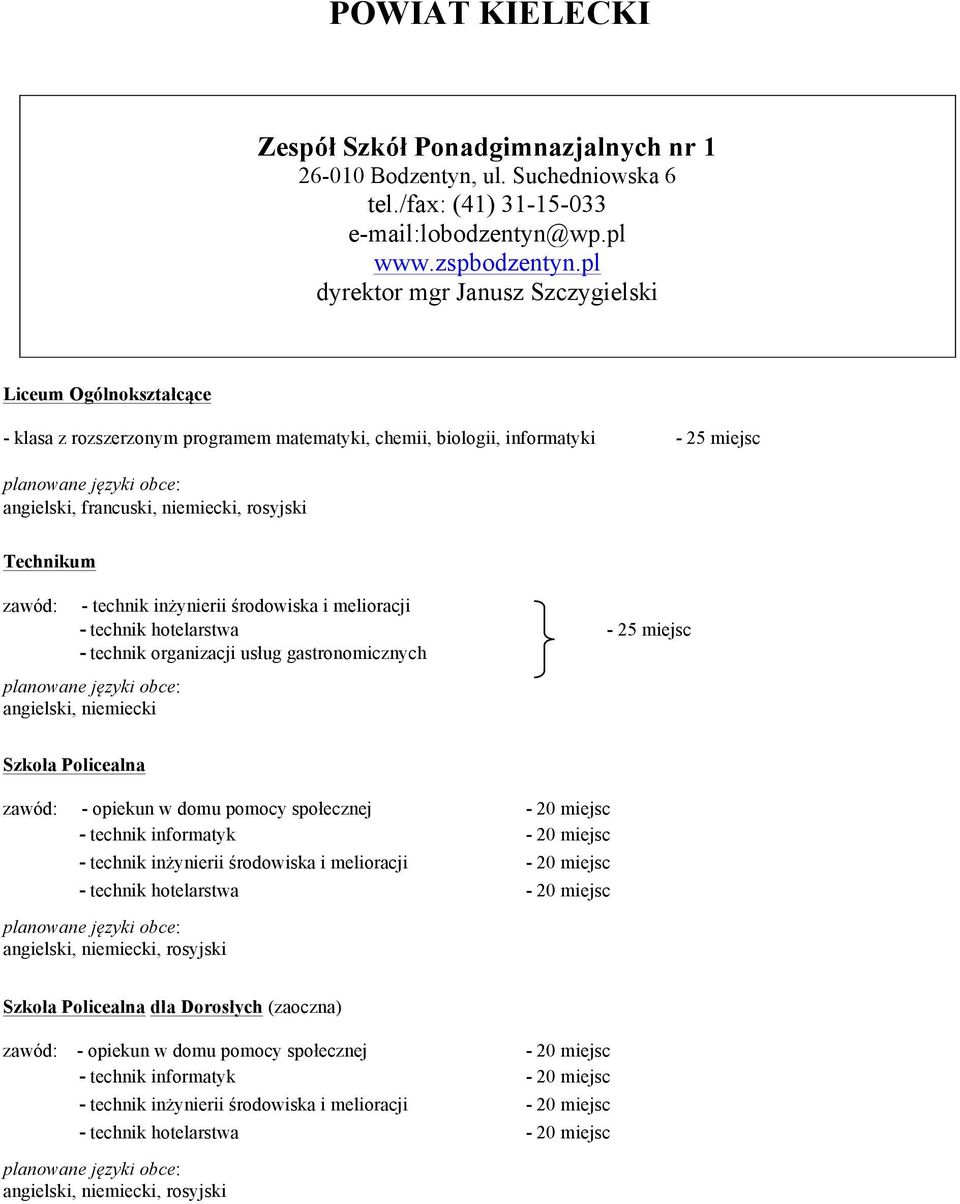 melioracji - technik hotelarstwa - 25 miejsc - technik organizacji usług gastronomicznych, niemiecki Szkoła Policealna zawód: - opiekun w domu pomocy społecznej - 20 miejsc - technik informatyk - 20