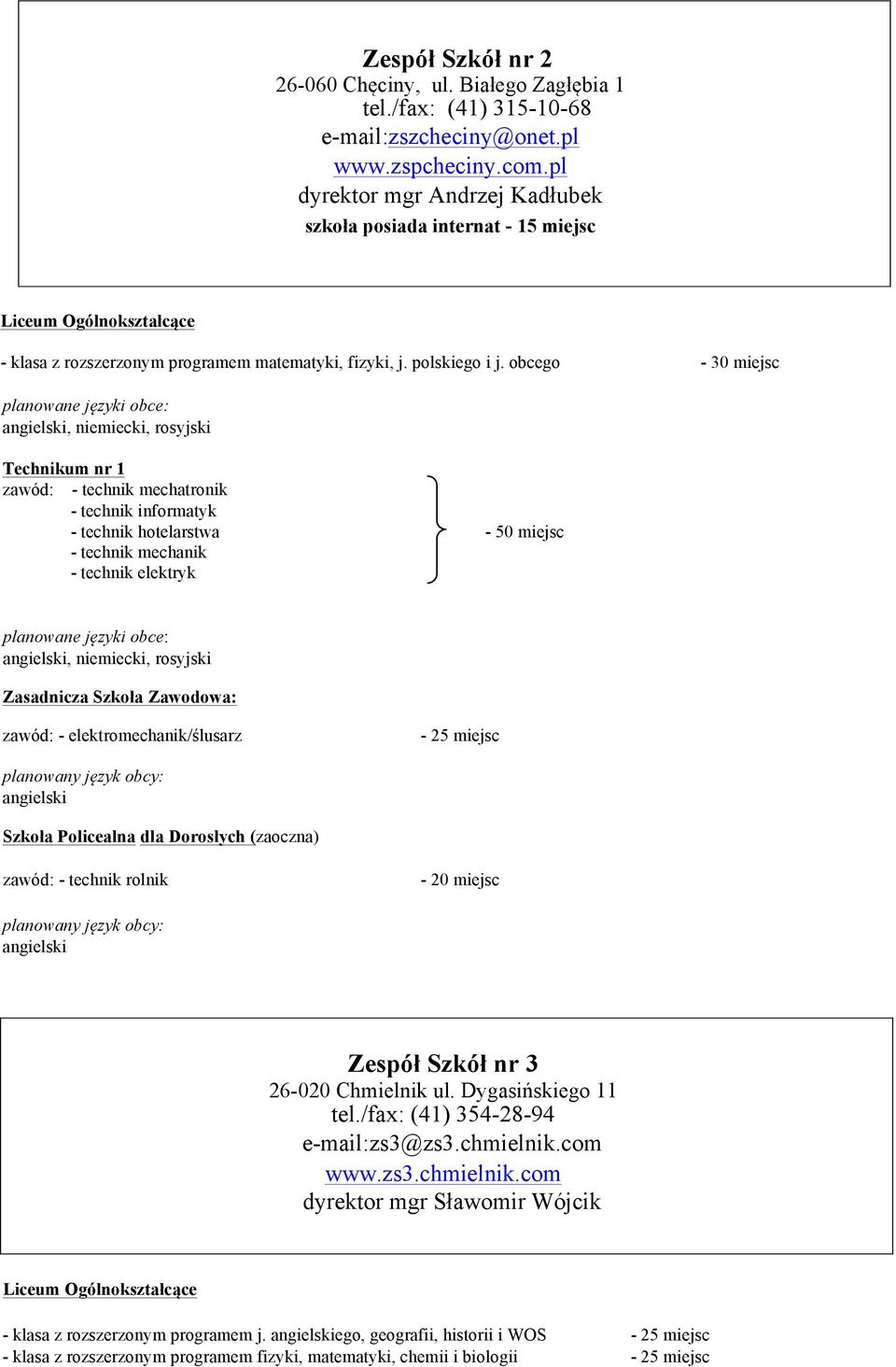 obcego - 30 miejsc nr 1 zawód: - technik mechatronik - technik informatyk - technik hotelarstwa - 50 miejsc - technik mechanik - technik elektryk : zawód: - elektromechanik/ślusarz - 25 miejsc zawód: