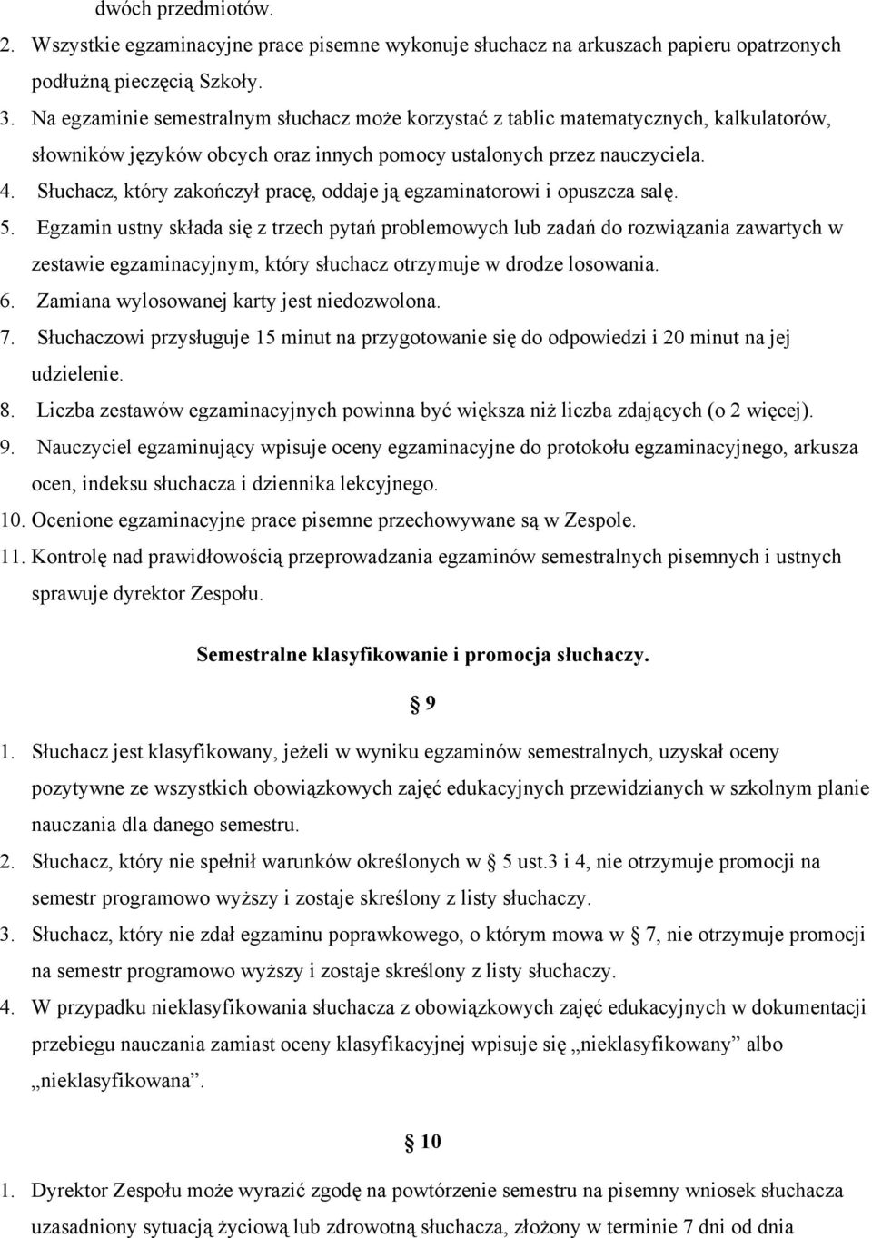 Słuchacz, który zakończył pracę, oddaje ją egzaminatorowi i opuszcza salę. 5.