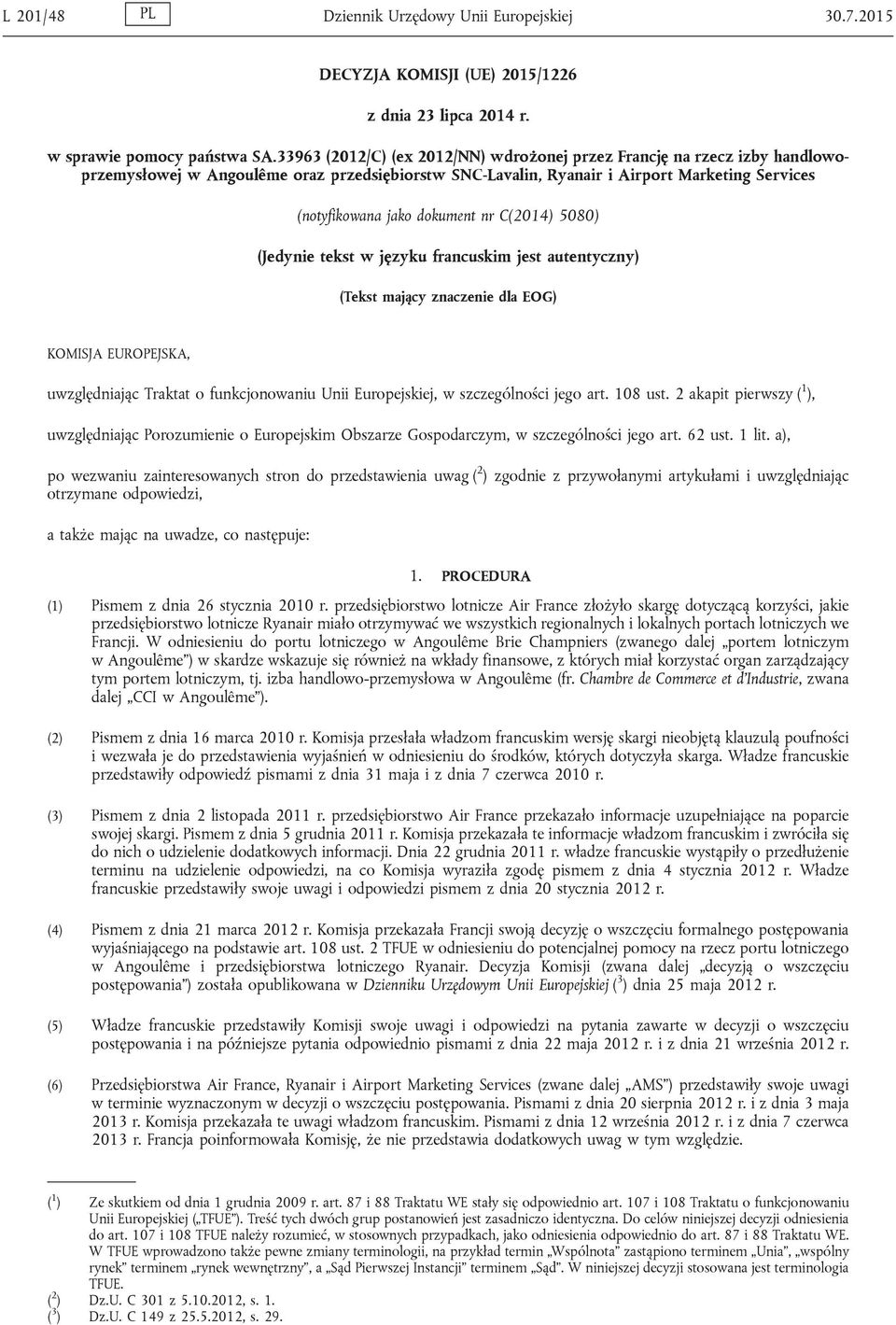 nr C(2014) 5080) (Jedynie tekst w języku francuskim jest autentyczny) (Tekst mający znaczenie dla EOG) KOMISJA EUROPEJSKA, uwzględniając Traktat o funkcjonowaniu Unii Europejskiej, w szczególności