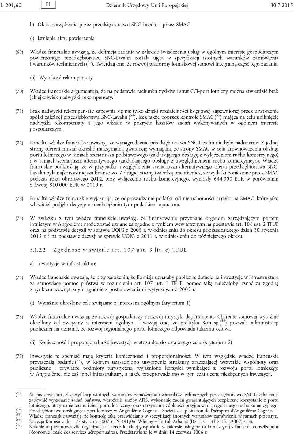 interesie gospodarczym powierzonego przedsiębiorstwu SNC-Lavalin została ujęta w specyfikacji istotnych warunków zamówienia i warunków technicznych ( 53 ).