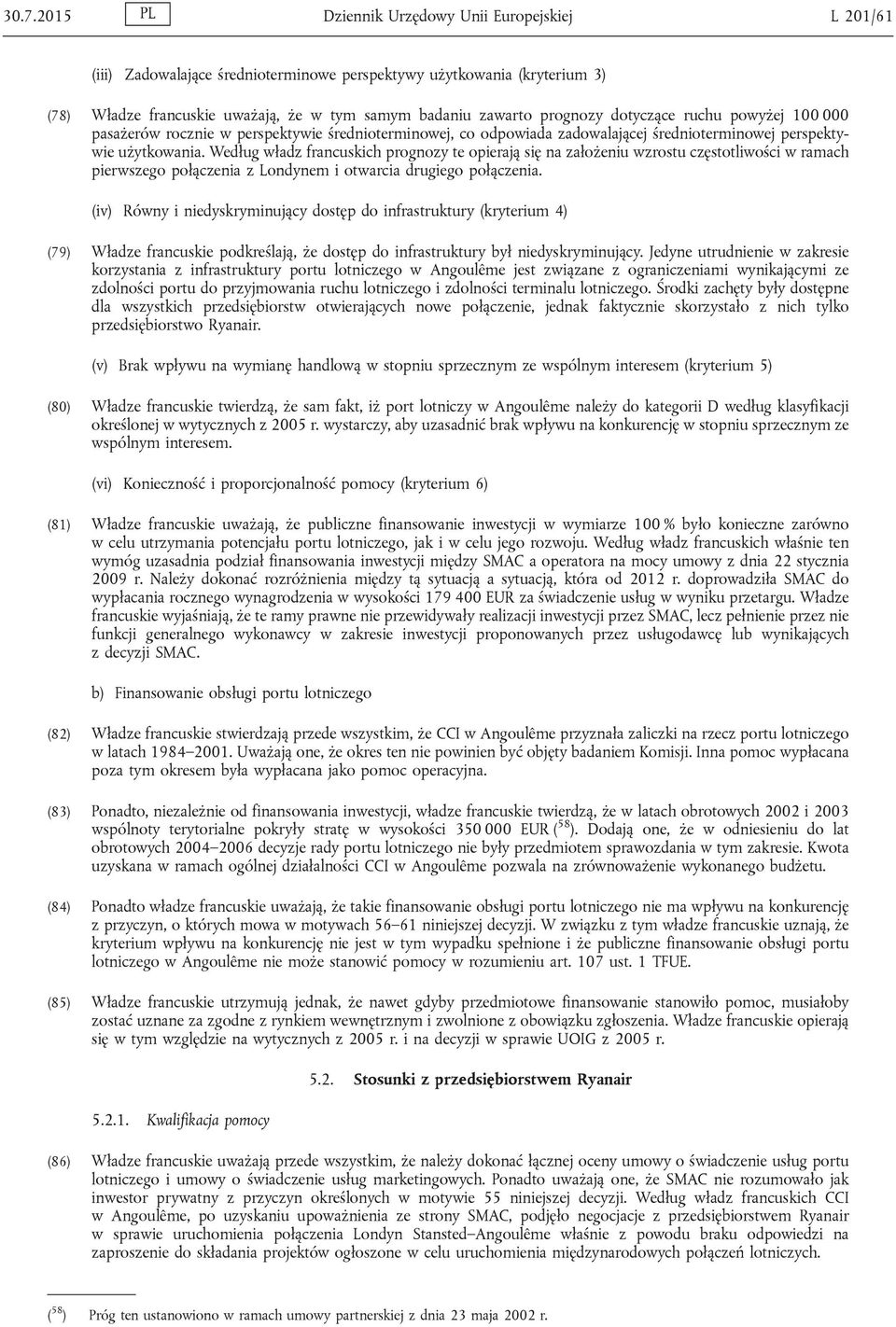 Według władz francuskich prognozy te opierają się na założeniu wzrostu częstotliwości w ramach pierwszego połączenia z Londynem i otwarcia drugiego połączenia.