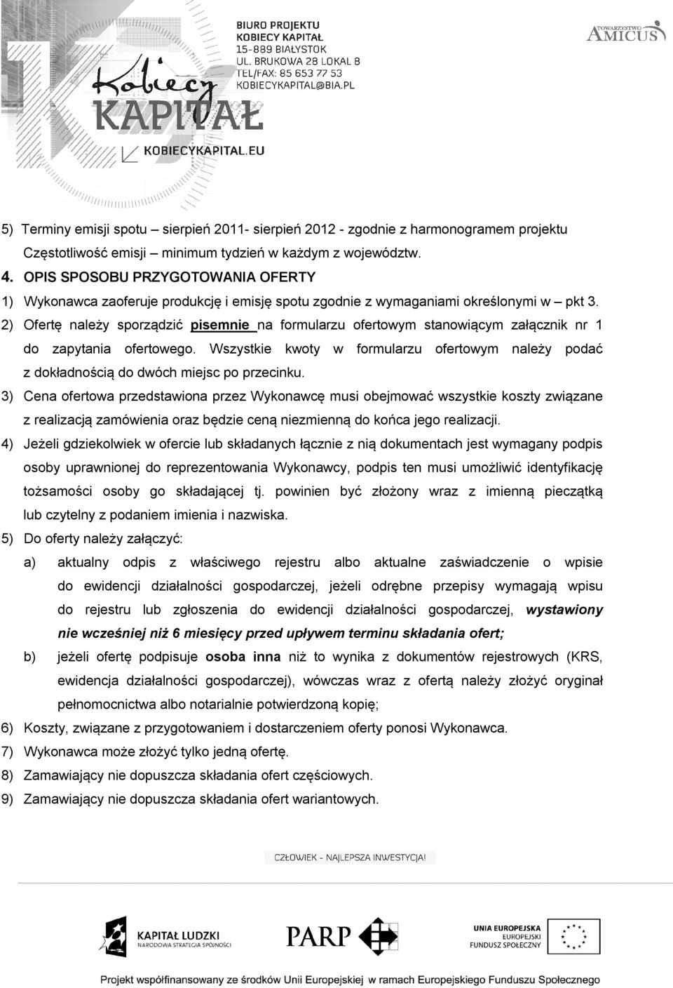 2) Ofertę należy sporządzić pisemnie na formularzu ofertowym stanowiącym załącznik nr 1 do zapytania ofertowego.