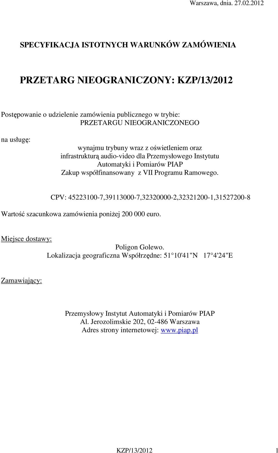 wynajmu trybuny wraz z oświetleniem oraz infrastrukturą audio-video dla Przemysłowego Instytutu Automatyki i Pomiarów PIAP Zakup współfinansowany z VII Programu Ramowego.